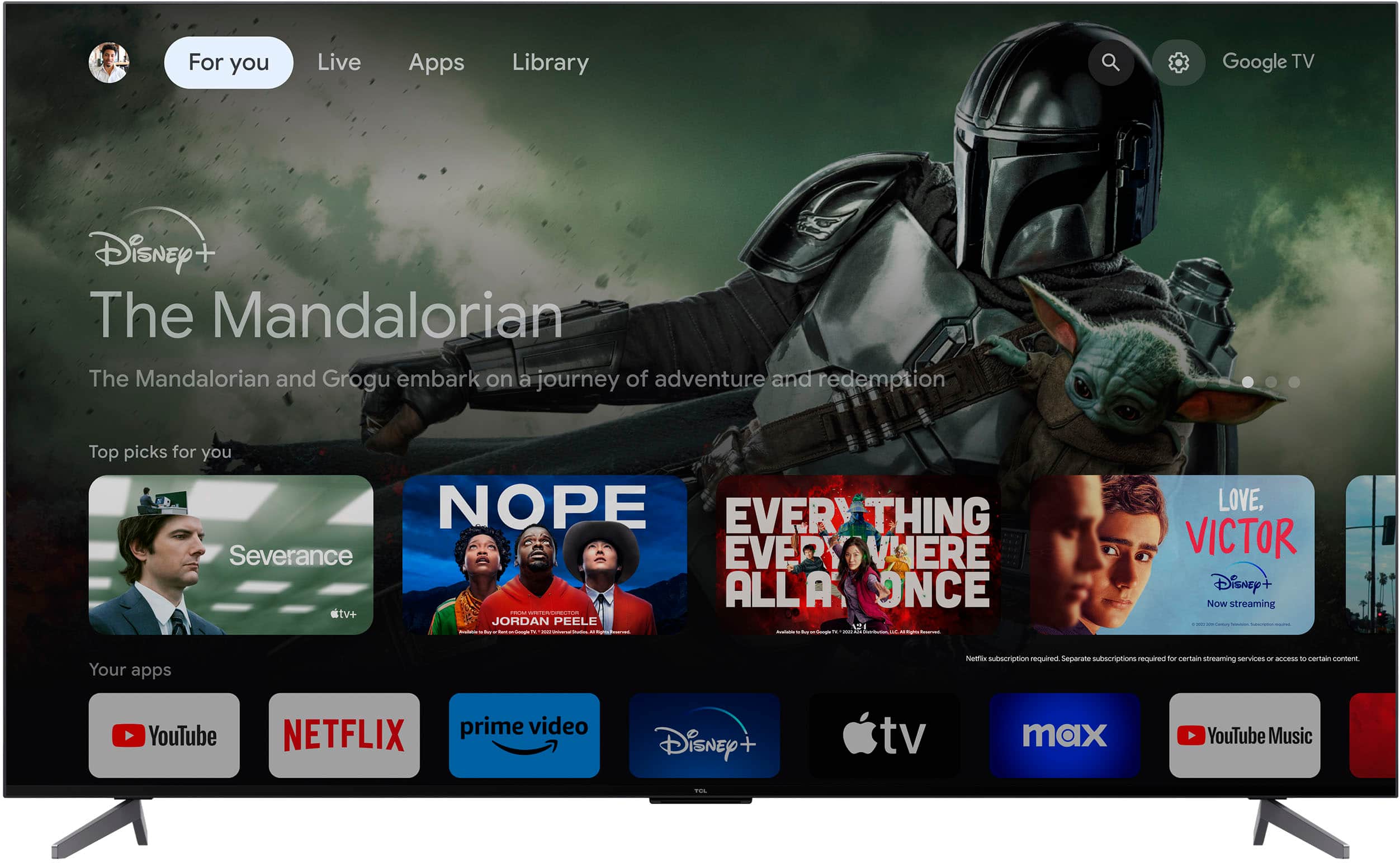 For you Live Apps Library Google TV Disney+ The Mandalorian The Mandalorian and Grogu embark on a journey of adventure and redemption Top picks for you NOPE EVERYTHING Severance EVERYWHERE ALL'A' CONCE TV+ - wieadaciie JORDAN PEELE - - - - - . - I - LOVE, VICTOR Disney+ Now streaming Your apps Fuetflia subscription Ienlugan Separate subscriptions required for certain streaming services - access do certain content YouTube NETFLIX prime video Disney+ + tv max YouTube Music ...