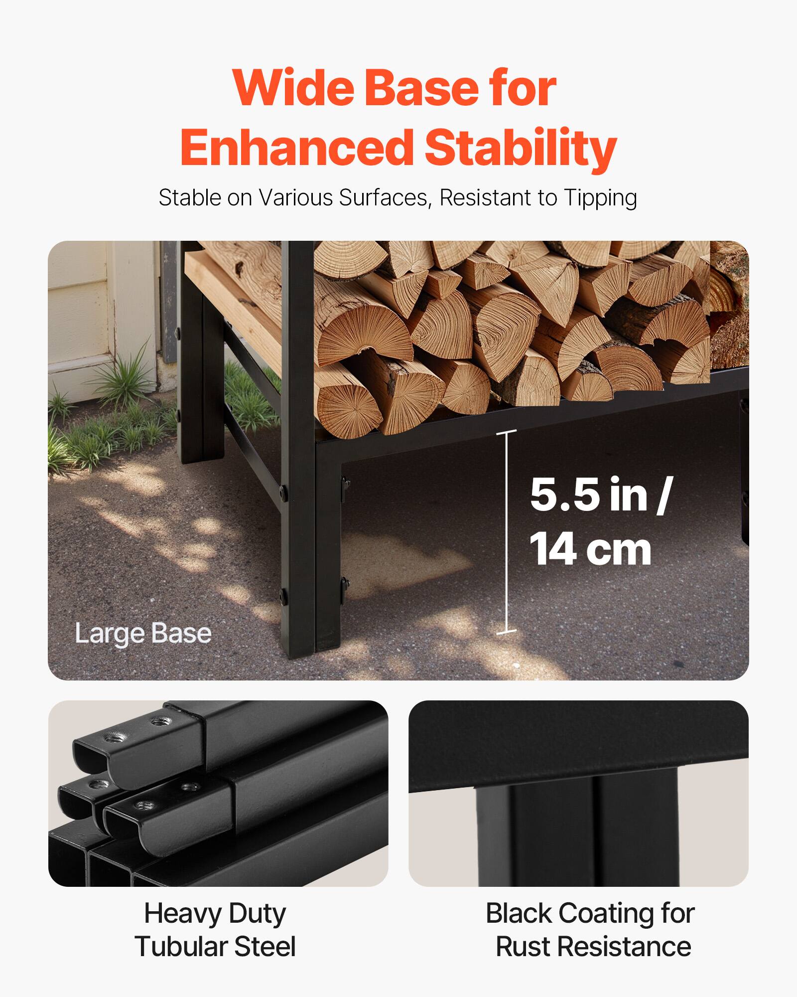 Wide Base for Enhanced Stability  
Stable on Various Surfaces, Resistant to Tipping  

Large Base  
5.5 in / 14 cm  

Heavy Duty Tubular Steel  
Black Coating for Rust Resistance