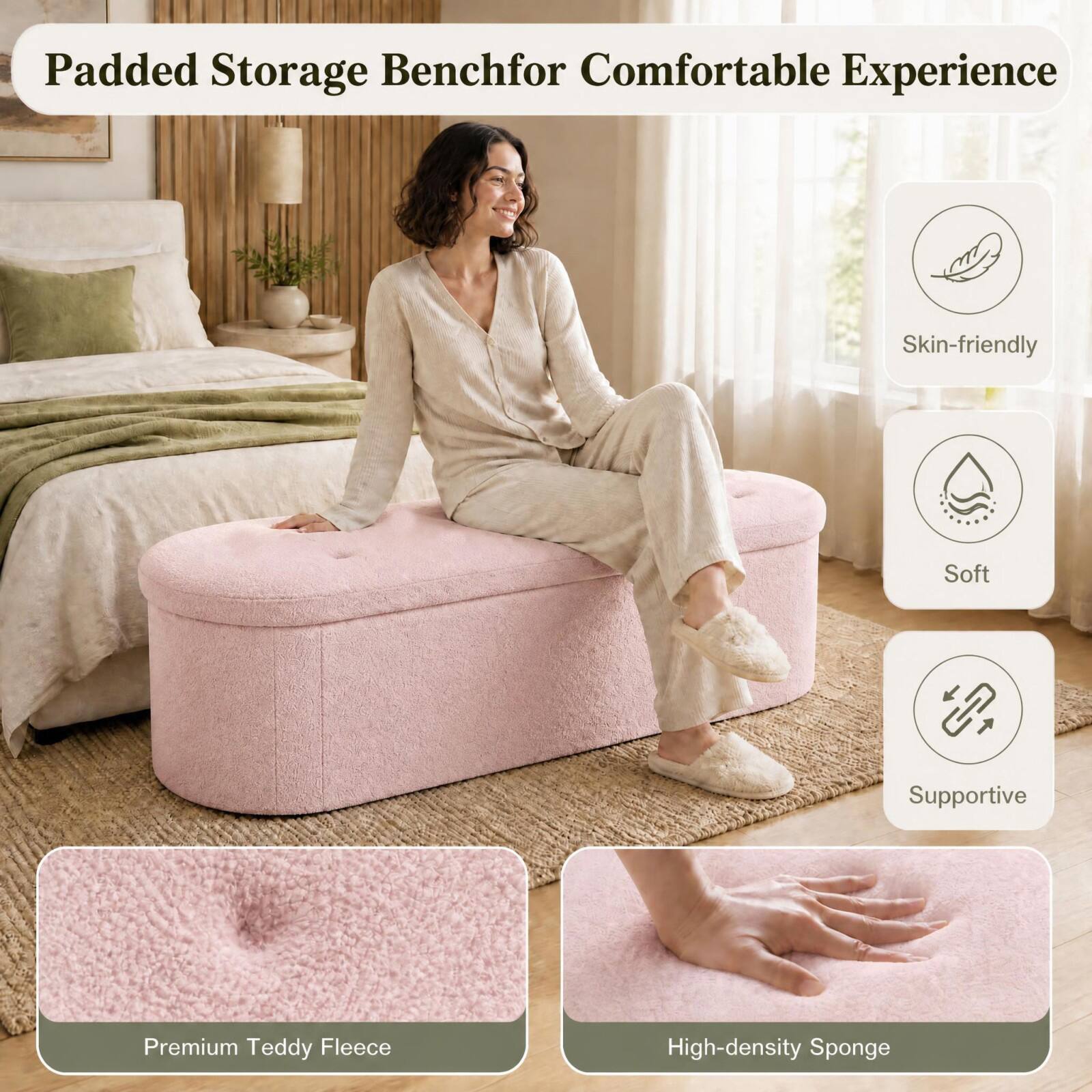 Padded Storage Bench for Comfortable Experience

- Skin-friendly
- Soft
- Supportive
- Premium Teddy Fleece
- High-density Sponge
