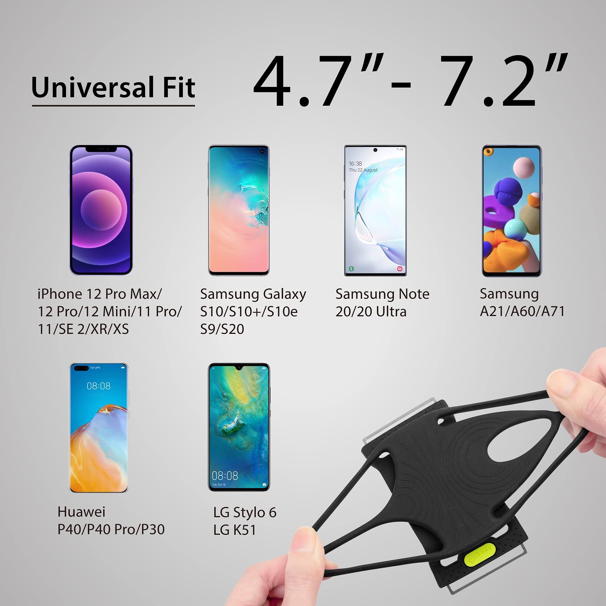 Universal Fit  
4.7" - 7.2"  

iPhone 12 Pro Max/ 12 Pro/12 Mini/11 Pro/ 11/SE 2/XR/XS  
Samsung Galaxy S10/S10+/S10e 20/20 Ultra  
Samsung Note 12 Pro/12 Mini/11 Pro/ S9/S20  
Samsung A21/A60/A71  
Huawei P40/P40 Pro/P30  
LG Stylo 6  
LG K51