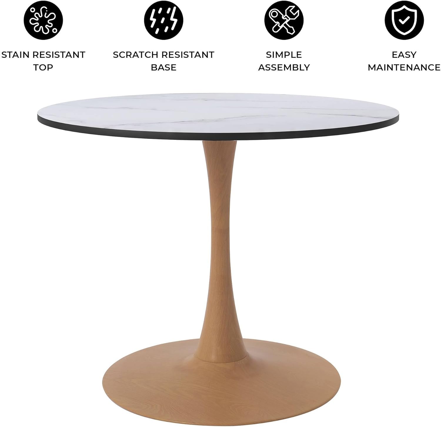 - STAIN RESISTANT TOP
- SCRATCH RESISTANT BASE
- SIMPLE ASSEMBLY
- EASY MAINTENANCE