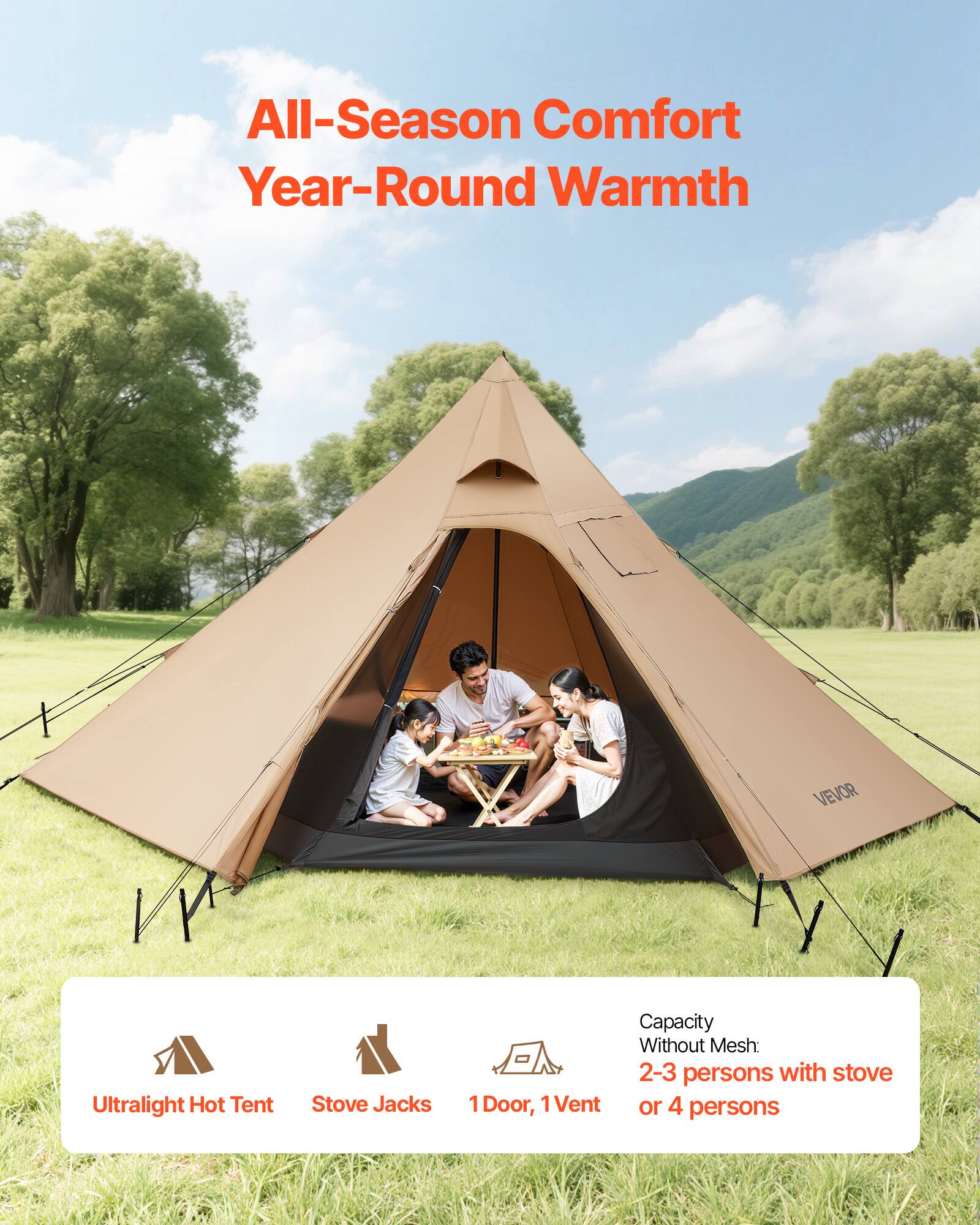 All-Season Comfort Year-Round Warmth

VEVOR

Ultralight Hot Tent
Stove Jacks
1 Door, 1 Vent

Capacity Without Mesh:
2-3 persons with stove or 4 persons