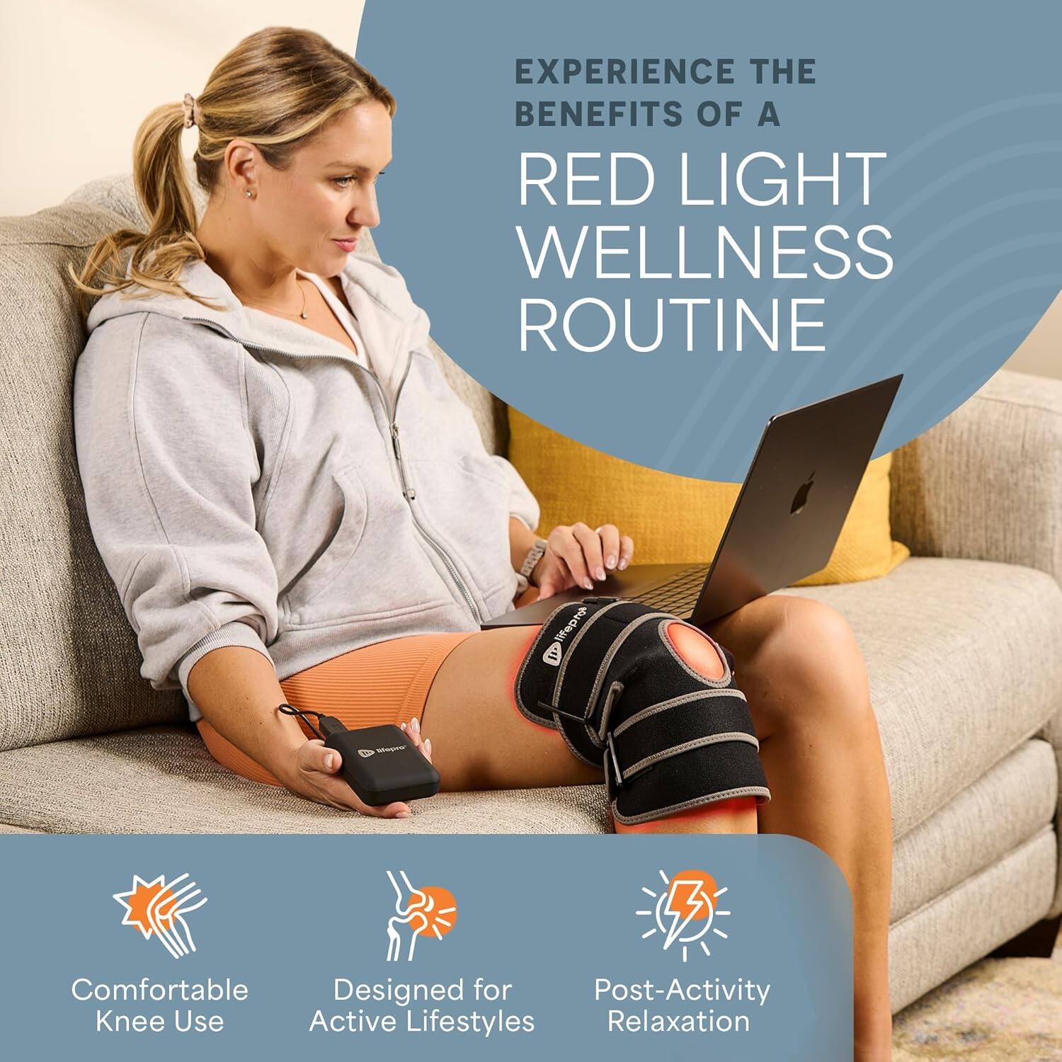 EXPERIENCE THE BENEFITS OF A RED LIGHT WELLNESS ROUTINE

- Comfortable Knee Use
- Designed for Active Lifestyles
- Post-Activity Relaxation