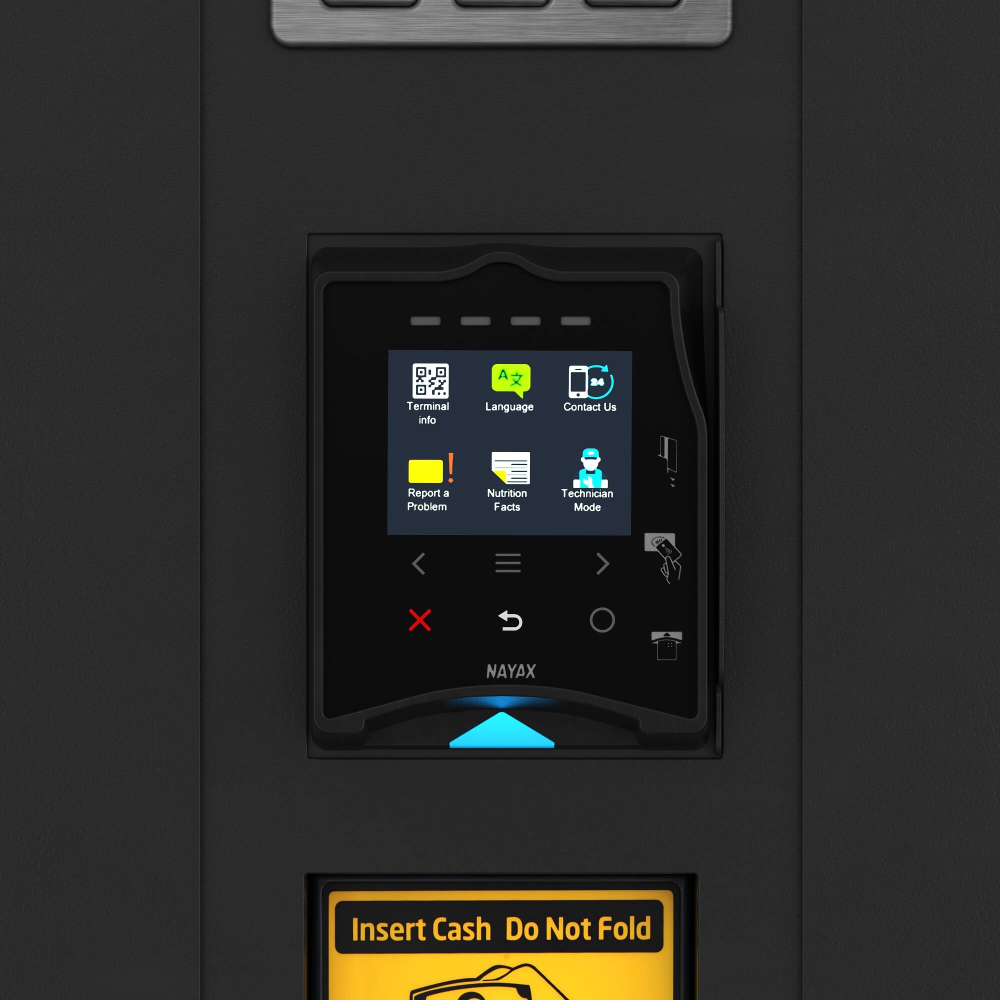 Terminal Info  
Language  
Contact Us  
Report a Problem  
Nutrition Facts  
Technician Mode  

Insert Cash  
Do Not Fold