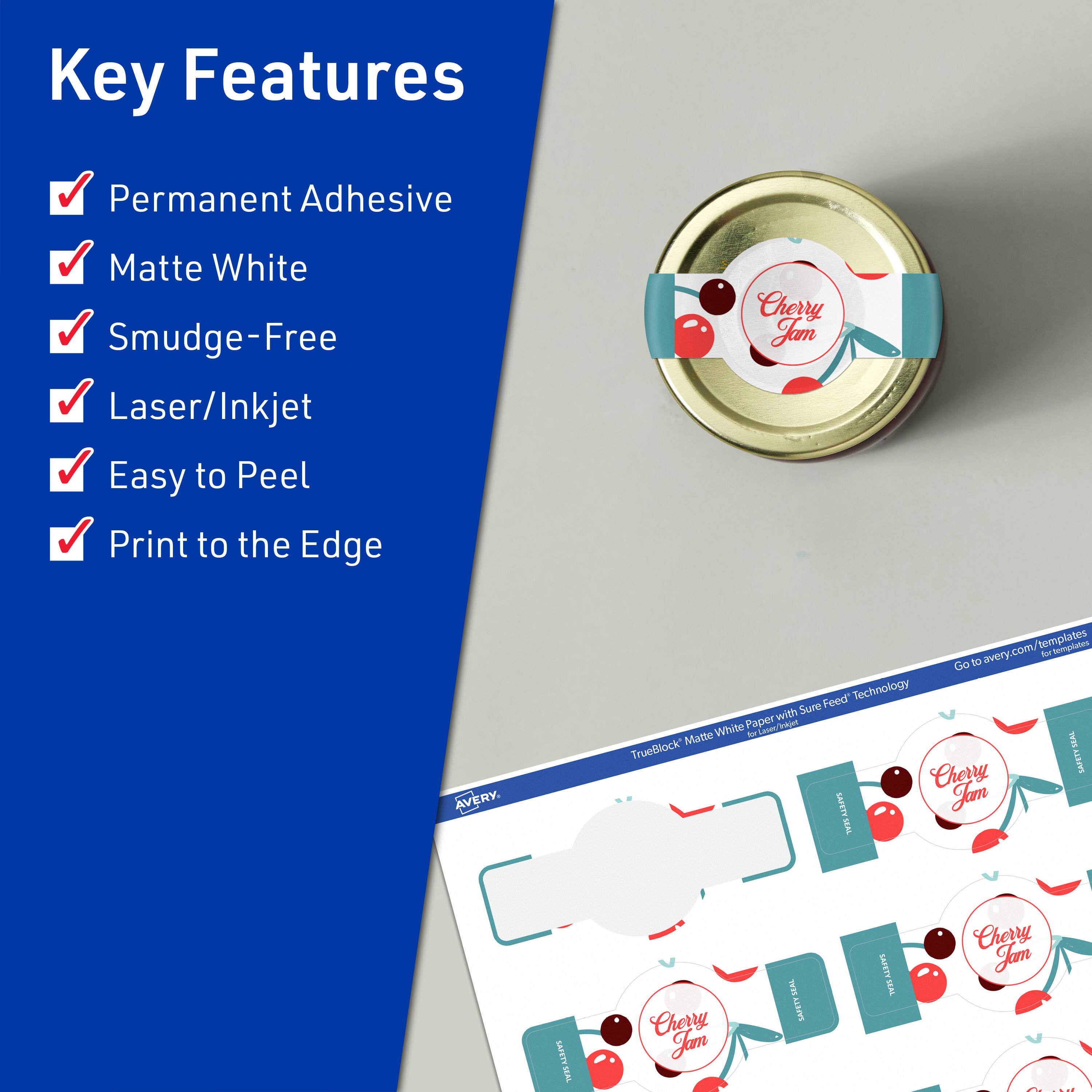 Key Features  
- Permanent Adhesive  
- Matte White  
- Smudge-Free  
- Laser/Inkjet  
- Easy to Peel  
- Print to the Edge  

Cherry Jam  

AVERY  
TrueBlock Matte White Paper with Sure Feed Technology  

Go to avery.com/templates for templates  

Cherry Jam  

SAFETY SEAL