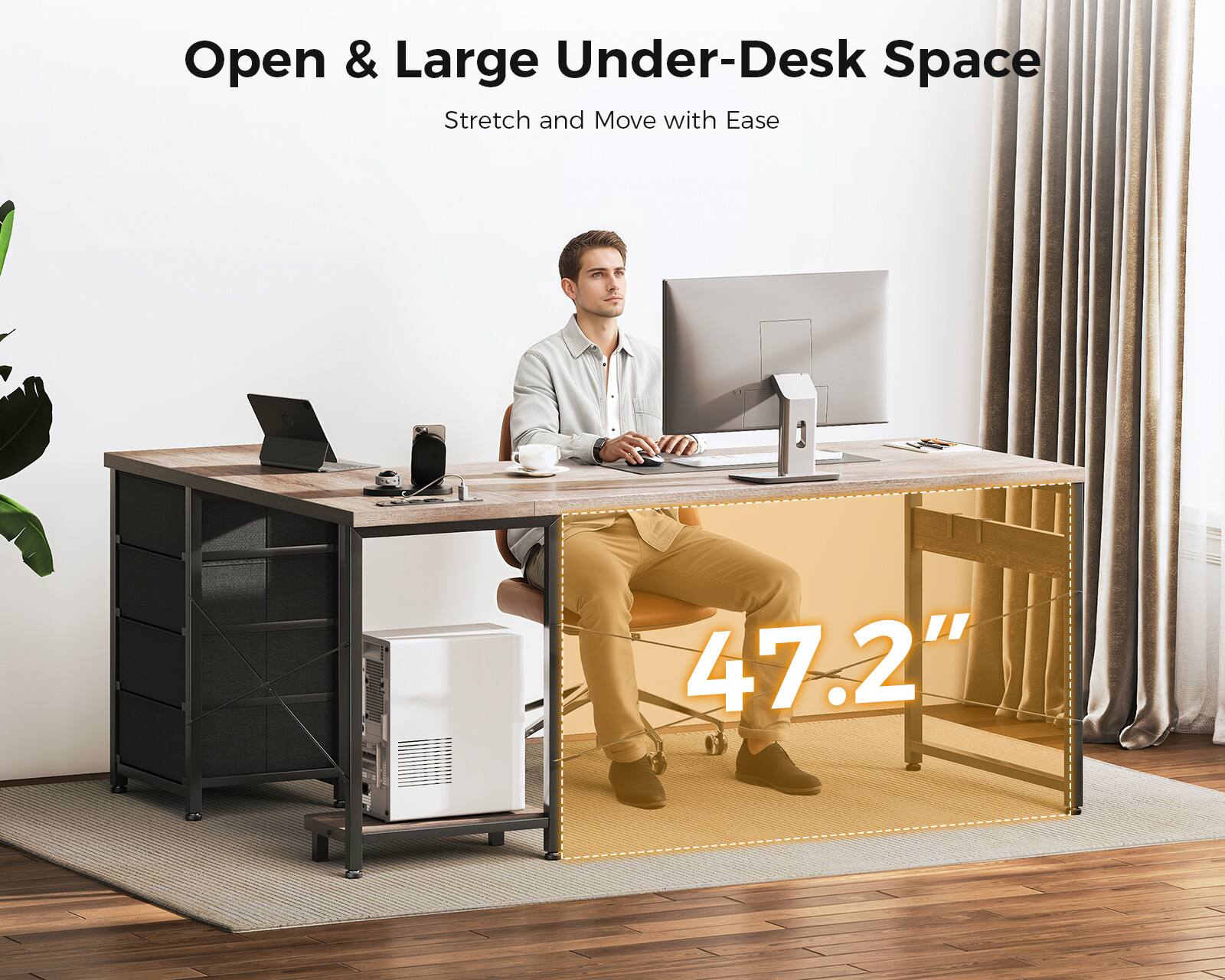 Open & Large Under-Desk Space  
Stretch and Move with Ease  
47.2"