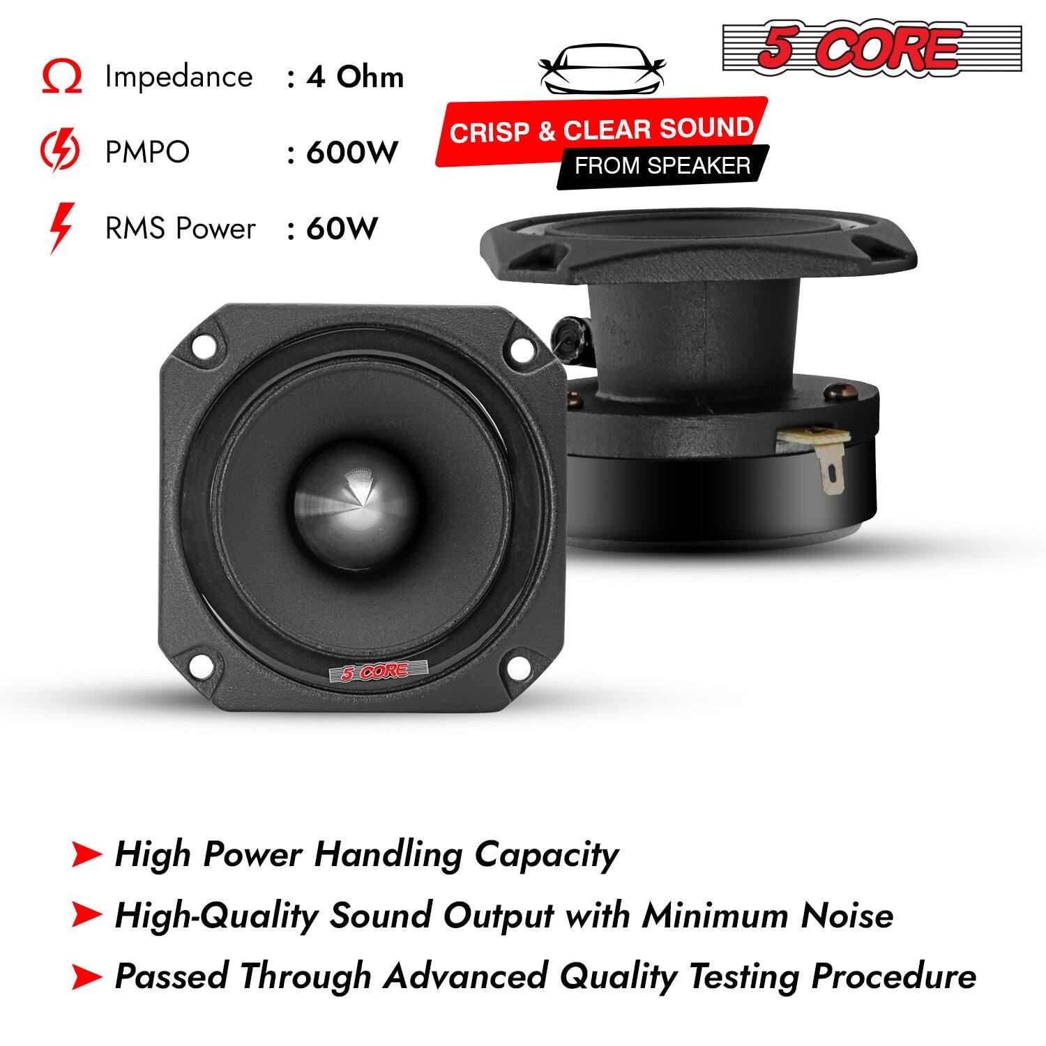 5 CORE
Impedance : 4 Ohm
CRISP & CLEAR SOUND
PMPO : 600W
RMS Power : 60W
High Power Handling Capacity
High-Quality Sound Output with Minimum Noise
Passed Through Advanced Quality Testing Procedure