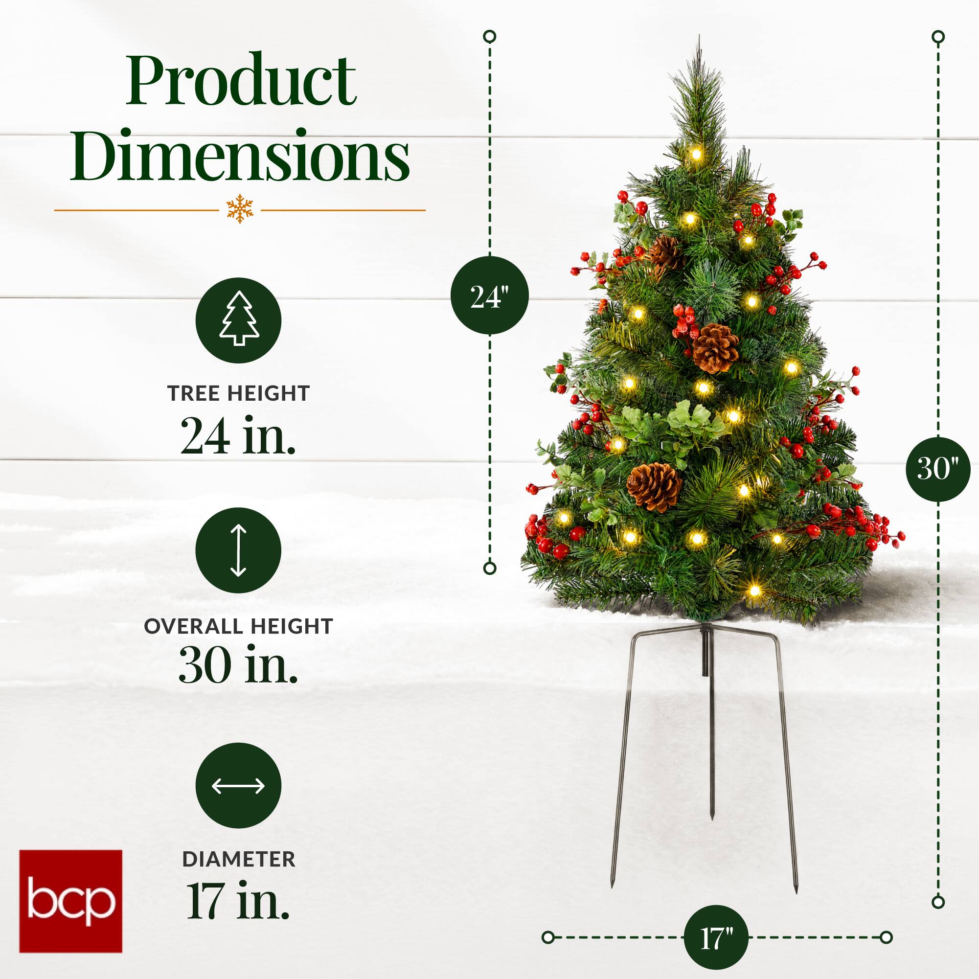 Product Dimensions

TREE HEIGHT 24 in,
OVERALL HEIGHT 30 in,
DIAMETER 17 in.