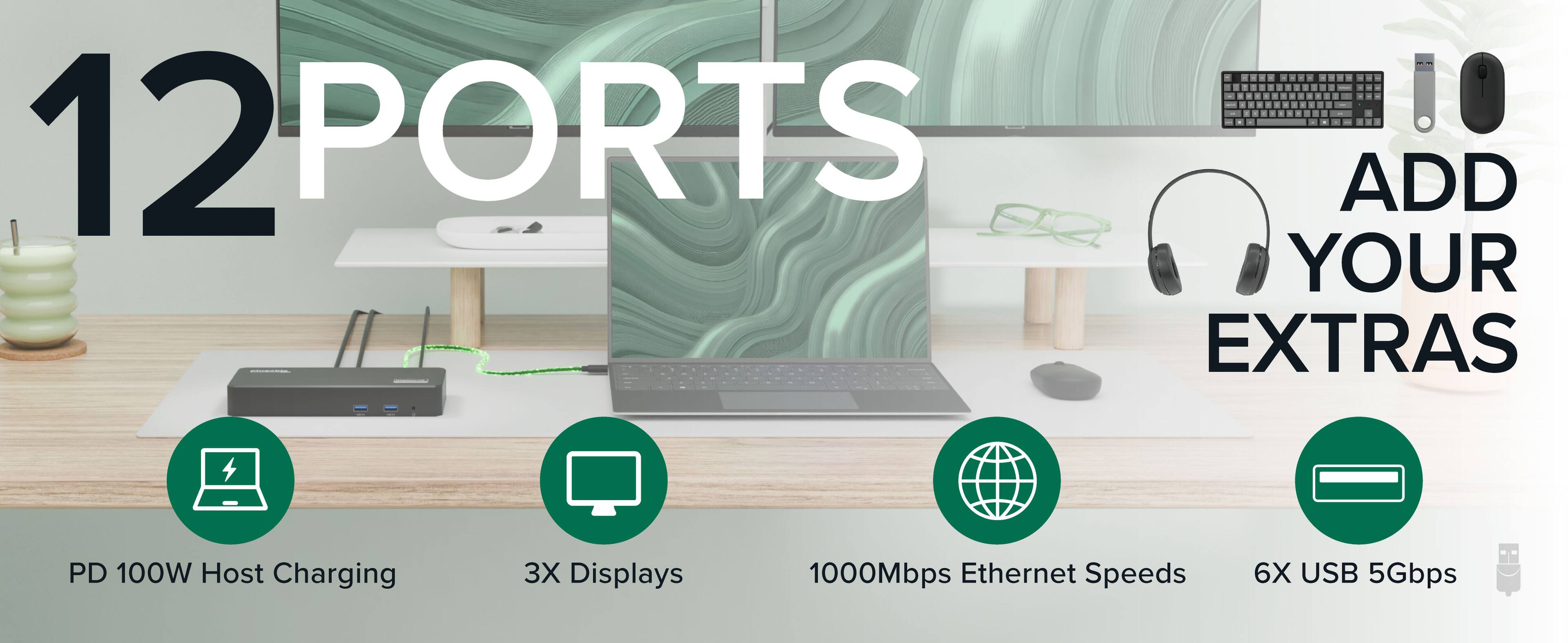 12 PORTS ADD YOUR EXTRAS PD 100W Host Charging 3X Displays 1000Mbps Ethernet Speeds 6X USB 5Gbps