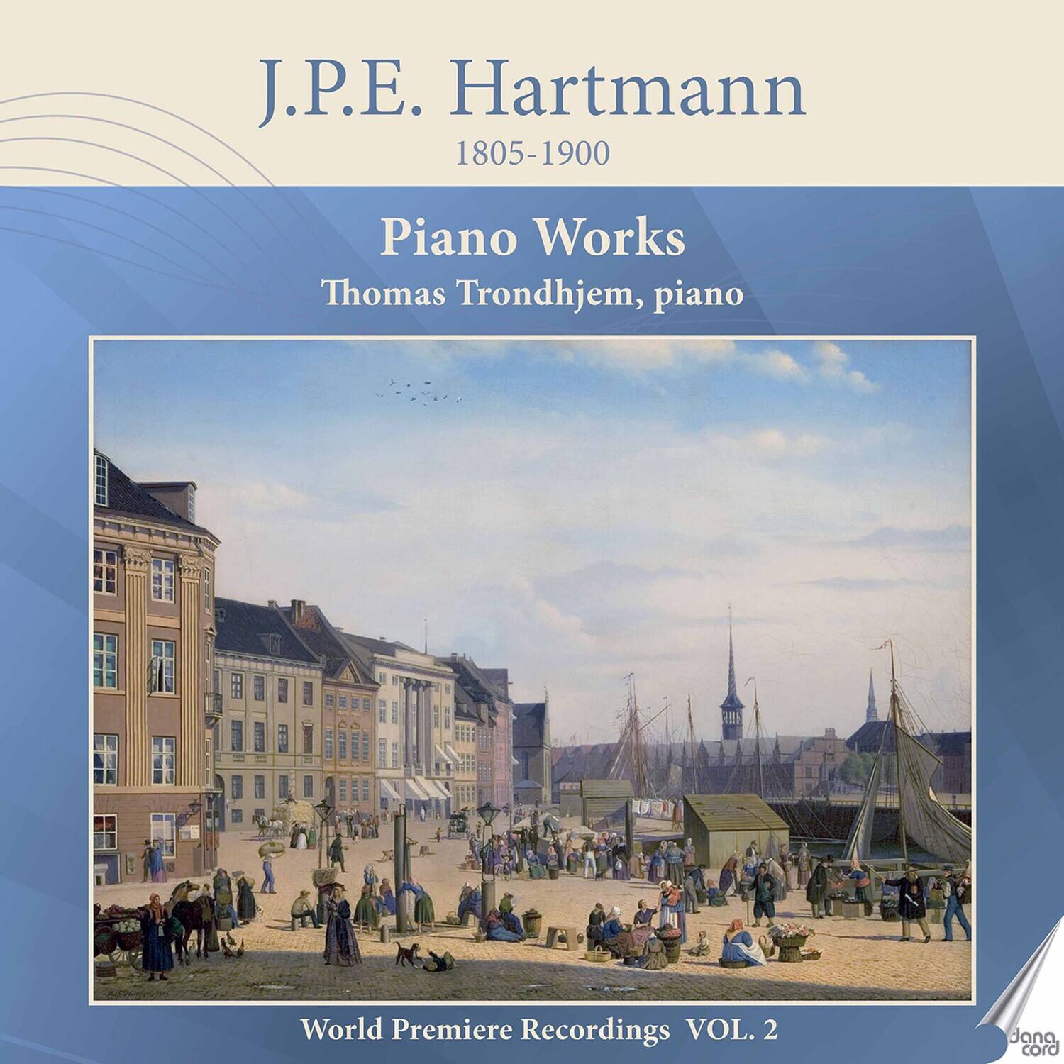 J.P.E. Hartmann  
1805-1900  

Piano Works  
Thomas Trondheim, piano  

World Premiere Recordings VOL. 2  

dana cord
