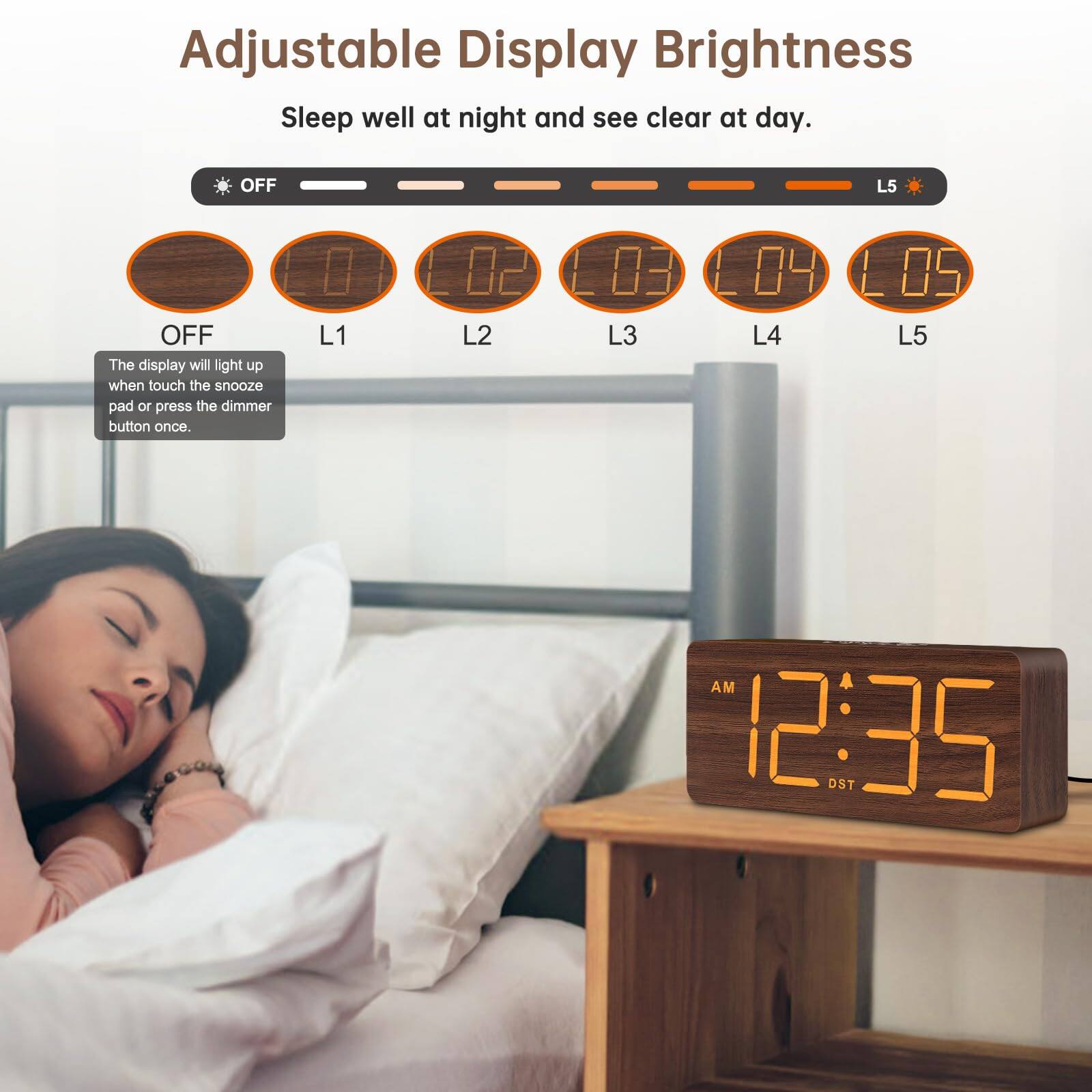 Adjustable Display Brightness  
Sleep well at night and see clear at day.

OFF L1 L2 L3 L4 L5

The display will light up when touch the snooze pad or press the dimmer button once.

AM 12:35 DST
