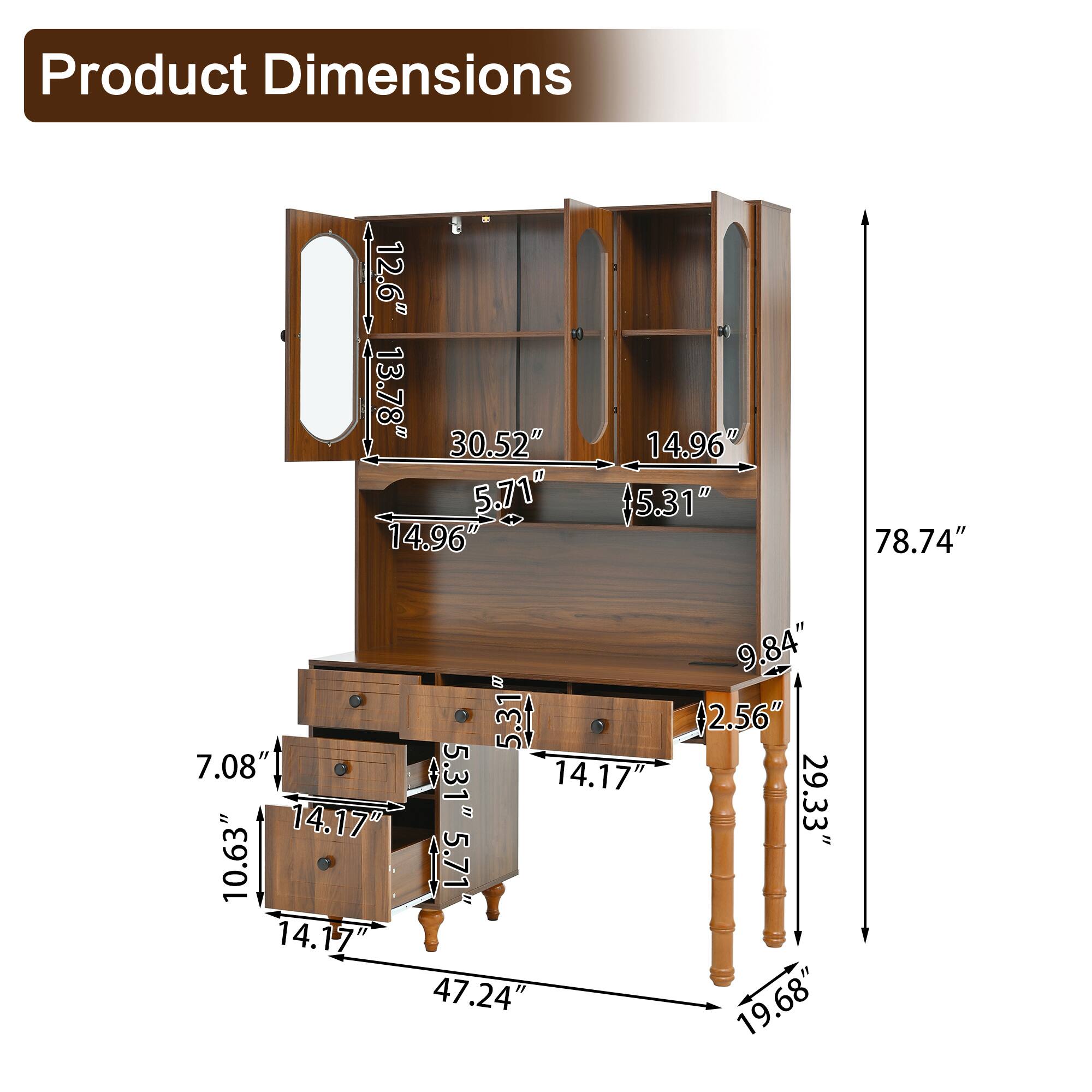 Product Dimensions

- Height: 78.74"
- Width: 47.24"
- Depth: 19.68"

- Top Section:
  - Height: 14.96"
  - Width: 30.52"
  - Depth: 14.96"
  - Side Panel: 12.6" (Height) x 13.78" (Width)
  - Shelf Depth: 5.71"
  - Shelf Width: 14.96"

- Middle Section:
  - Height: 9.84"
  - Width: 14.17"
  - Depth: 2.56"

- Bottom Section:
  - Height: 10.63"
  - Width: 14.17"
  - Depth: 5.31"
  - Drawer Height: 7.08"
  - Drawer Width: 14.17"
  - Drawer Depth: 5.31"

- Legs:
  - Height: 29.33"
  - Width: 5.31"