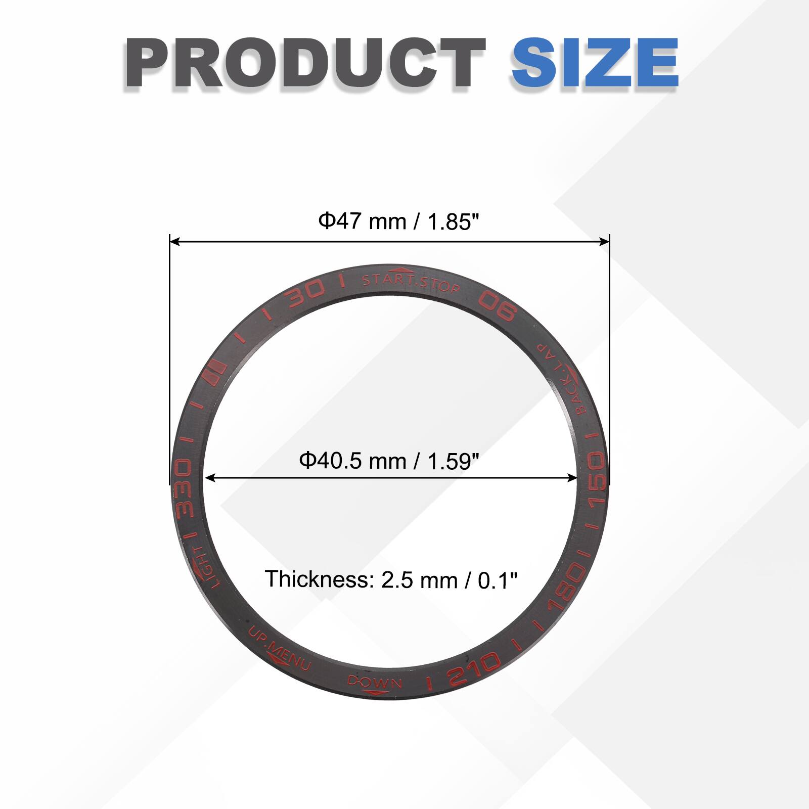PRODUCT SIZE  
47 mm / 1.85"  
START.STOP  
30 06  
BACK-LAP  
40.5 mm / 1.59"  
LIGHT  
Thickness: 2.5 mm / 0.1"  
UP  
MENU  
DOWN
