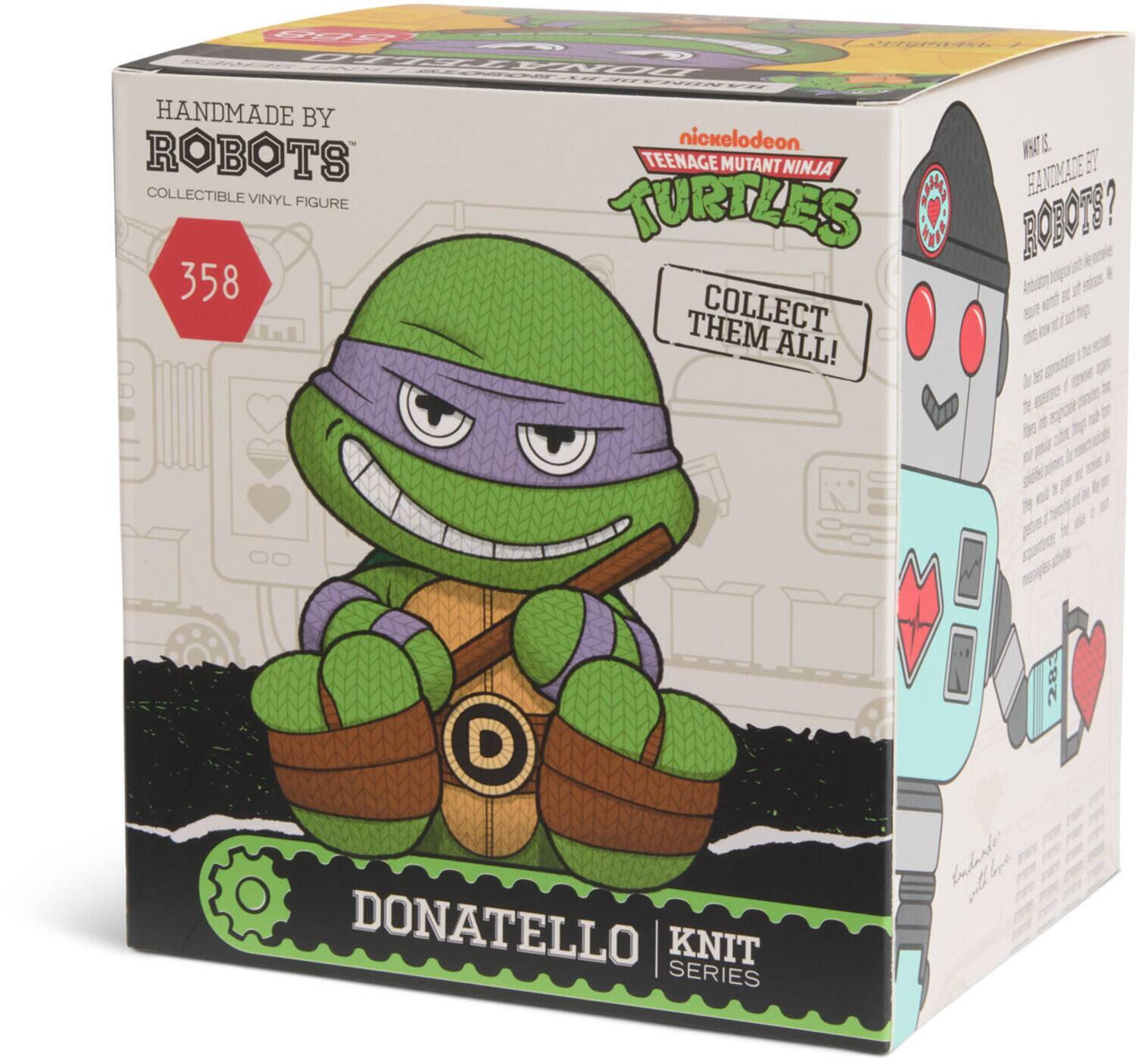 HANDMADE BY ROBOTS  
COLLECTIBLE VINYL FIGURE  

nickelodeon  
TEENAGE MUTANT NINJA TURTLES  

358  
COLLECT THEM ALL!  

DONATELLO  
KNIT SERIES