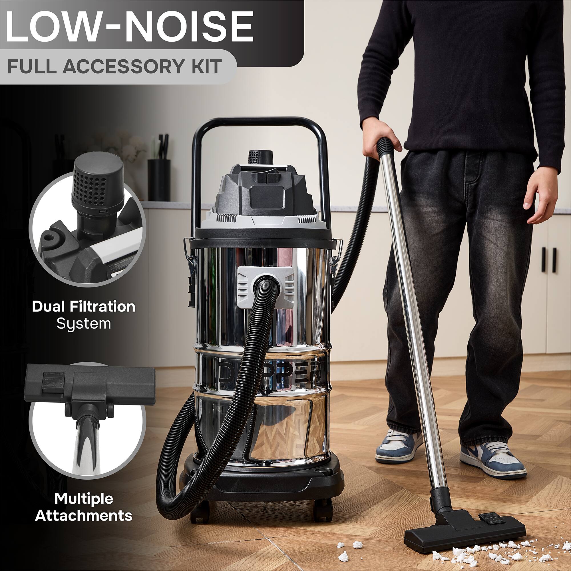 LOW-NOISE  
FULL ACCESSORY KIT  
Dual Filtration System  
Multiple Attachments