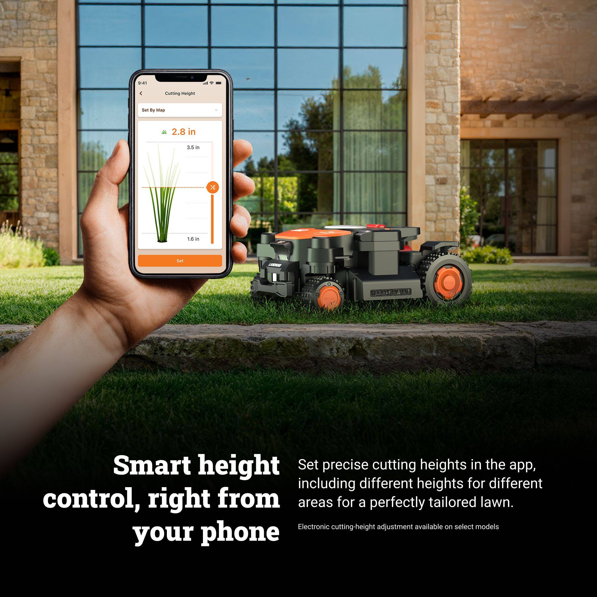 Smart height control, right from your phone

Set precise cutting heights in the app, including different heights for different areas for a perfectly tailored lawn. Electronic cutting-height adjustment available on select models.