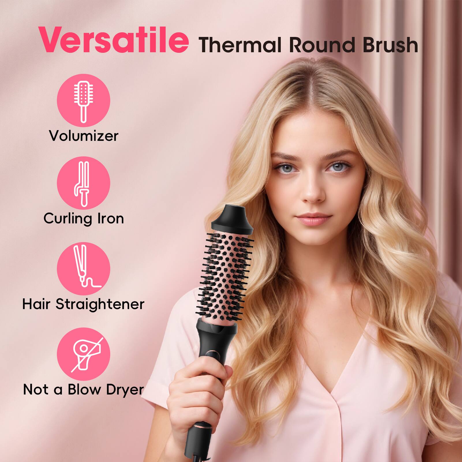 Versatile Thermal Round Brush

- Volumizer
- Curling Iron
- Hair Straightener
- Not a Blow Dryer