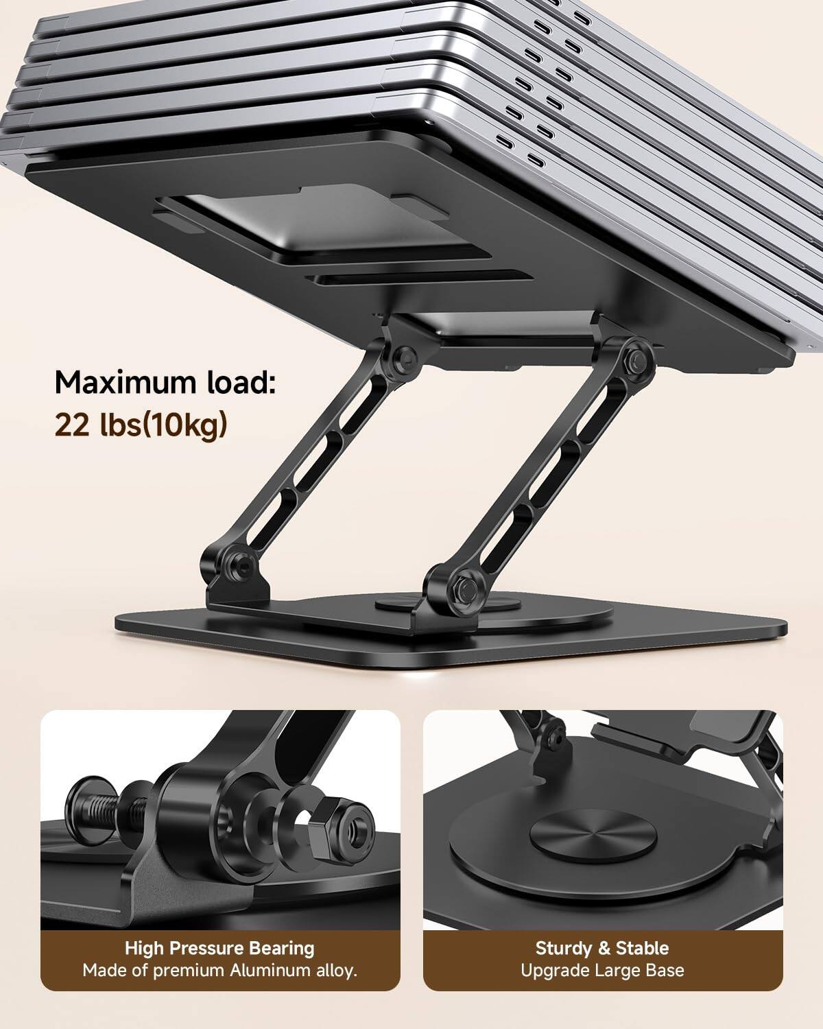 Maximum load: 22 lbs (10kg)

High Pressure Bearing  
Made of premium Aluminum alloy.

Sturdy & Stable  
Upgrade Large Base
