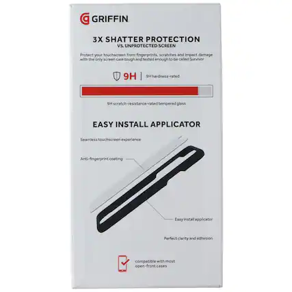 GRIFFIN 3X SHATTER PROTECTION vs. UNPROTECTED SCREEN
Protect your touchscreen from fingerprints, scratches and impact damage with the only screen care tough and tested enough to be called Survivor
9H | 9H hardness-rated
9H scratch-resistance-rated tempered glass
EASY INSTALL APPLICATOR
Seamless touchscreen experience
Anti-fingerprint coating
Easy install applicator
Perfect clarity and adhesion
Compatible with most open-front cases