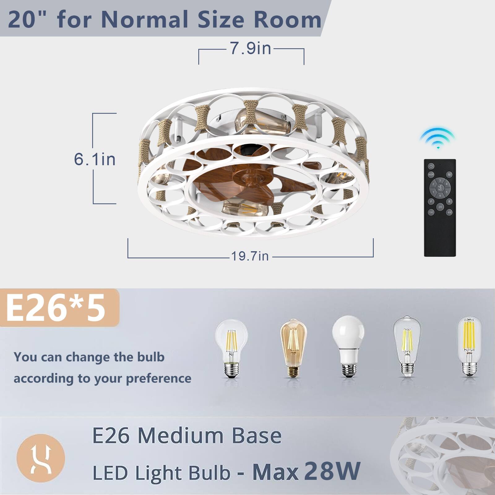 20" for Normal Size Room  
7.9in  
6.1in  
19.7in  

E26*5  
You can change the bulb according to your preference  

E26 Medium Base  
LED Light Bulb - Max 28W