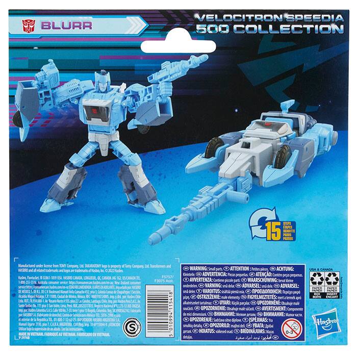 BLURR  
VELOCITRON SPEEDIA 500 COLLECTION  

Manufactured under license from TOMY Company, Ltd. TAKARA TOMY logo is property of Tomy Company, Ltd. Transformers and HASBRO and all related trademarks and logos are trademarks and/or copyright of Hasbro. Inc. 2022 Hasbro.  

Made in Vietnam.  

WARNING: Small parts.  
ATTENTION: Petites pièces.  
ACHTUNG: Kleinste Teile.  
ADVERTENCIA: Piezas pequeñas.  
AVVERTENZA: Contiene piccole parti.  
WAARSCHUWING: Beveiligingsdelen.  
VARNING: Små delar.  
ADVARSEL: Papper.  
VAROITUS: Skaith.  
UPPOZORNI: Obratne male elementy.  
FIGYELEM: Kicsi parácl.  
OPOZORNI: Obsahuje malé součástky.  
UPPOZORNI: Obratne male elementy.  
UYARI: Kçik parçalar.  
BOX INSERT: alkatresmiet tartalmaz.  
ENCART:  
F