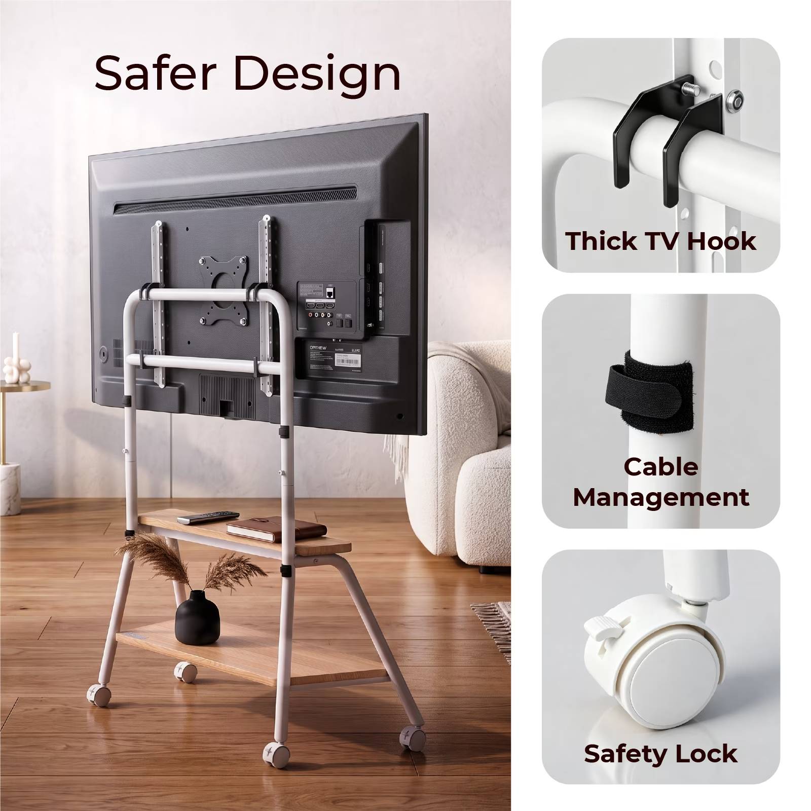 Safer Design  
Thick TV Hook  
Cable Management  
Safety Lock