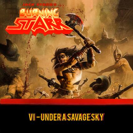 JACK STARR'S
BURNING STARR
VI - UNDER A SAVAGE SKY