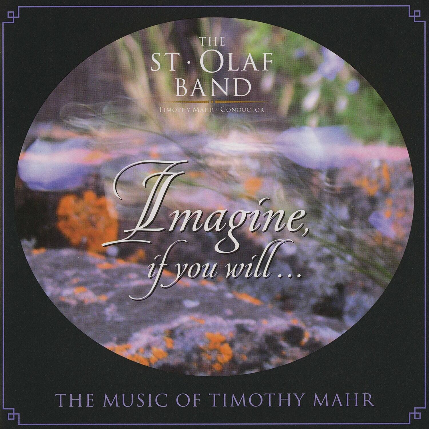 The St. Olaf Band  
Timothy Mahr - Conductor  

Imagine, if you will...  

The Music of Timothy Mahr