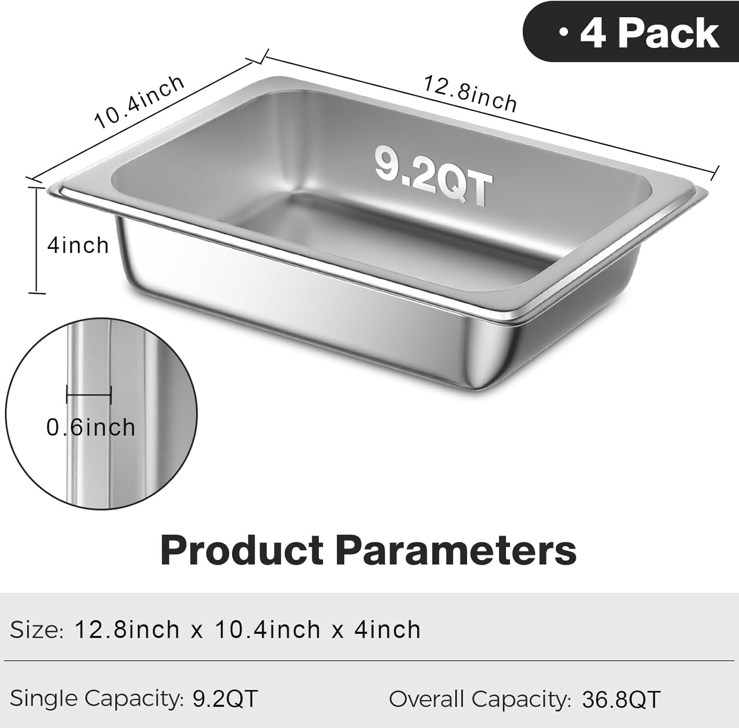 10.4 inch  
10.4 inch  
12.8 inch  
9.2 QT  
4 Pack  
0.6 inch  

Product Parameters  
Size: 12.8 inch x 10.4 inch x 4 inch  
Single Capacity: 9.2 QT  
Overall Capacity: 36.8 QT