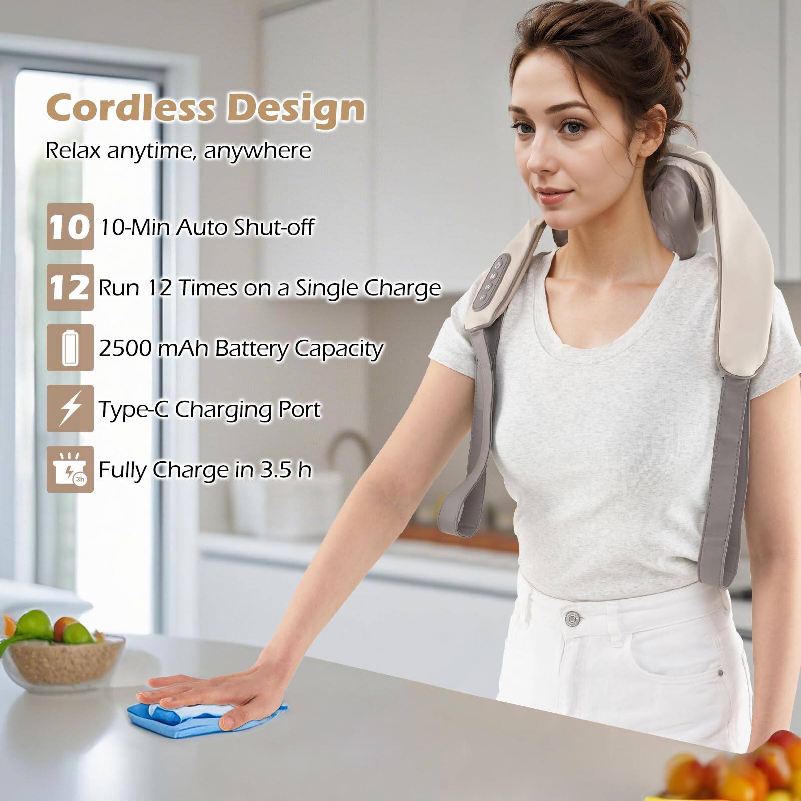 Cordless Design  
Relax anytime, anywhere  

10-Min Auto Shut-off  
Run 12 Times on a Single Charge  
2500 mAh Battery Capacity  
Type-C Charging Port  
Fully Charge in 3.5 h
