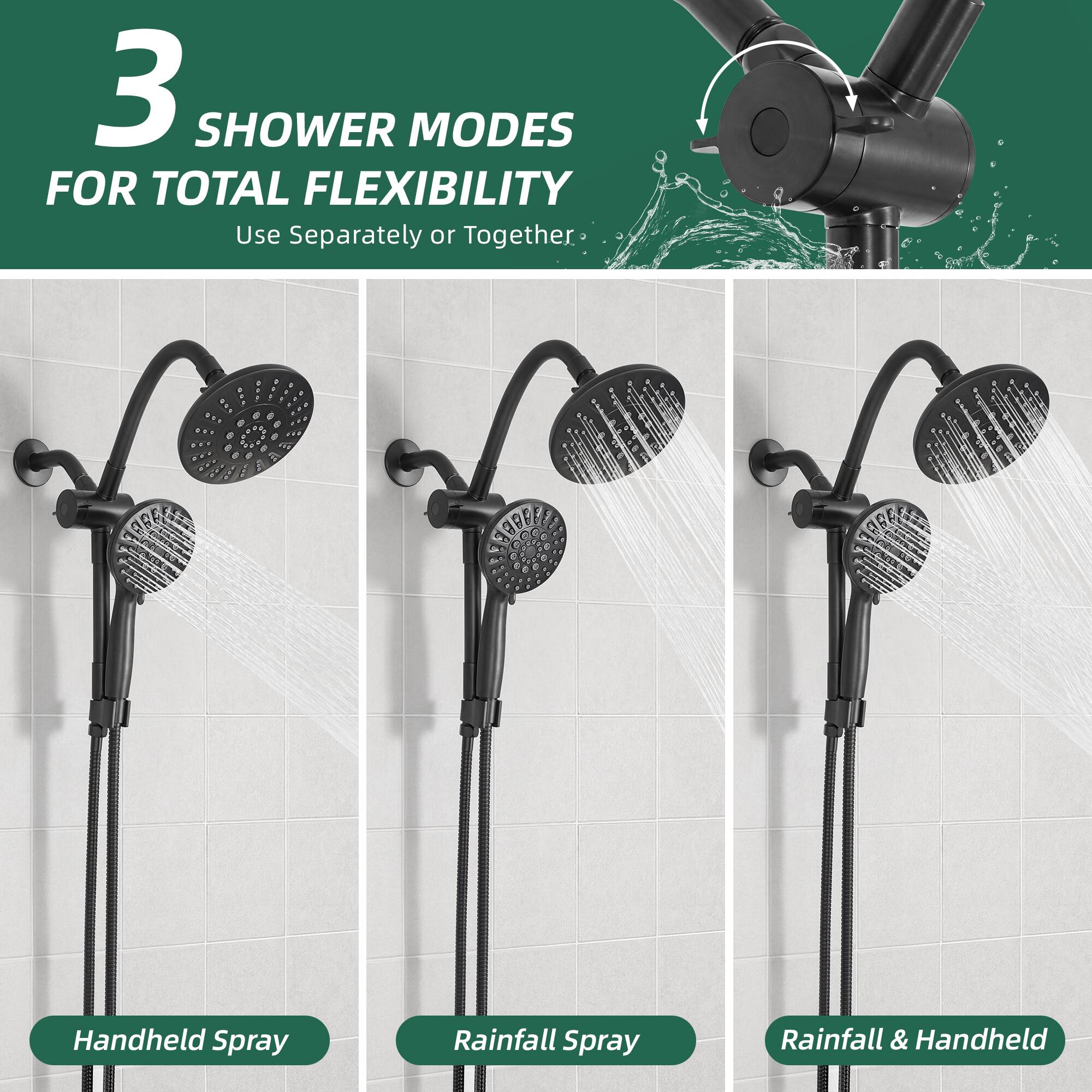 3 SHOWER MODES FOR TOTAL FLEXIBILITY  
Use Separately or Together  

- Handheld Spray  
- Rainfall Spray  
- Rainfall & Handheld