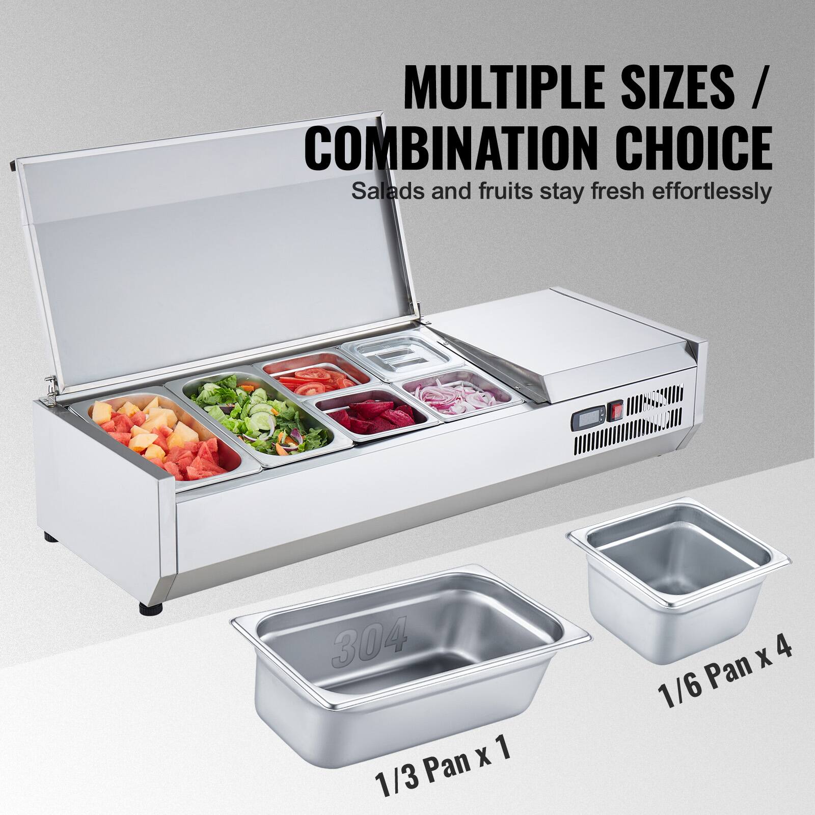 MULTIPLE SIZES / COMBINATION CHOICE  
Salads and fruits stay fresh effortlessly  

304 Pan x 1  
1/3 Pan x 1  
1/6 Pan x 4
