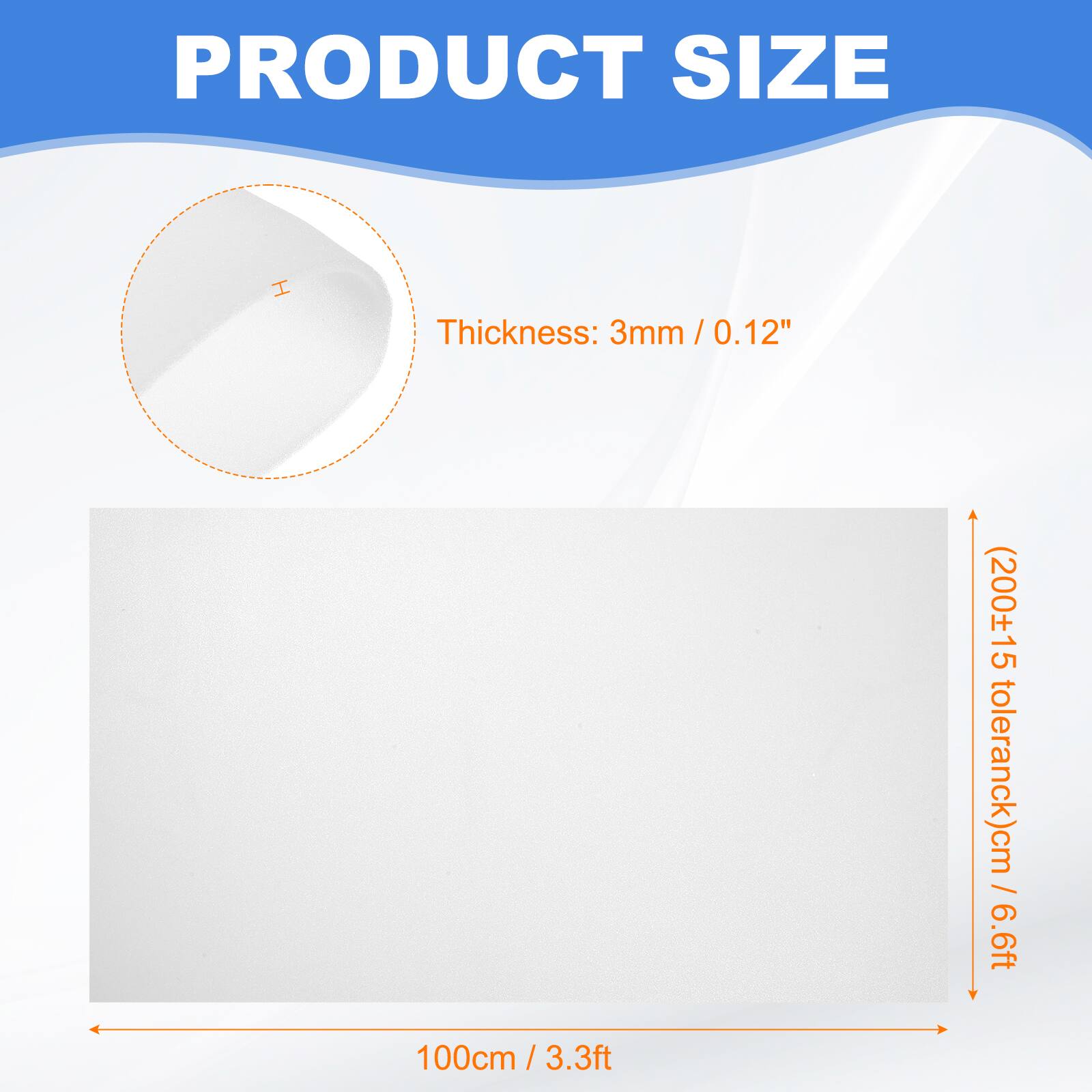 PRODUCT SIZE  
Thickness: 3mm / 0.12"  
(200±15 tolerance)cm / 6.6ft  
100cm / 3.3ft