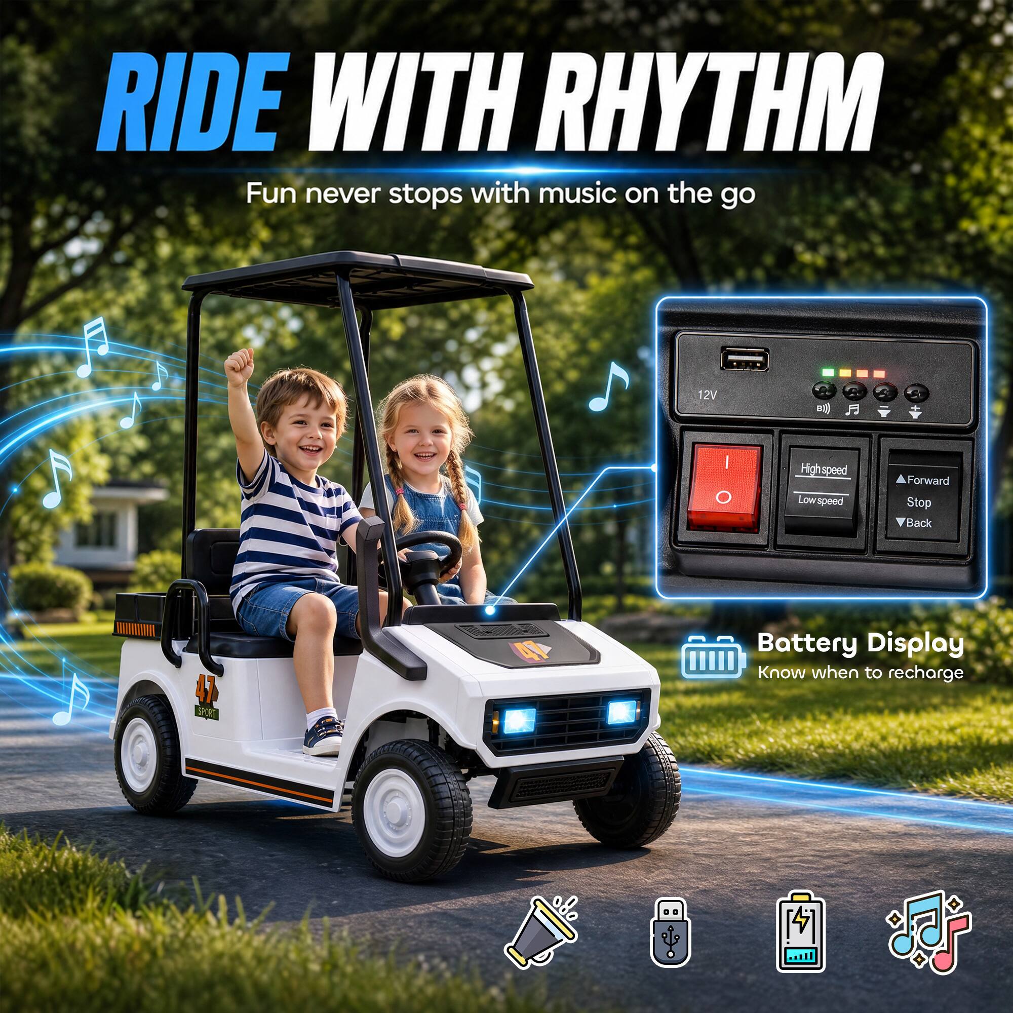 RIDE WITH RHYTHM  
Fun never stops with music on the go

12V

High speed  
Low speed  
Forward  
Stop  
Back

Battery Display  
Know when to recharge