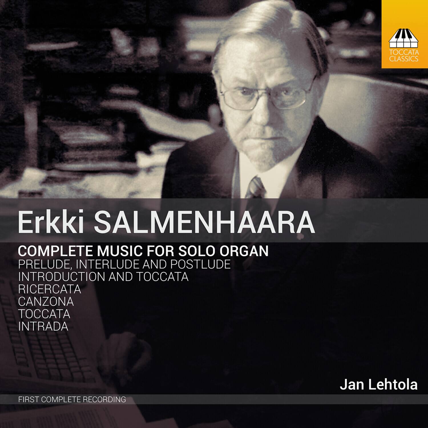 Erkki SALMENHAARA

COMPLETE MUSIC FOR SOLO ORGAN  
PRELUDE, INTERLUDE AND POSTLUDE  
INTRODUCTION AND TOCCATA  
RICERCATA  
CANZONA  
TOCCATA  
INTRADA

Jan Lehtola

FIRST COMPLETE RECORDING