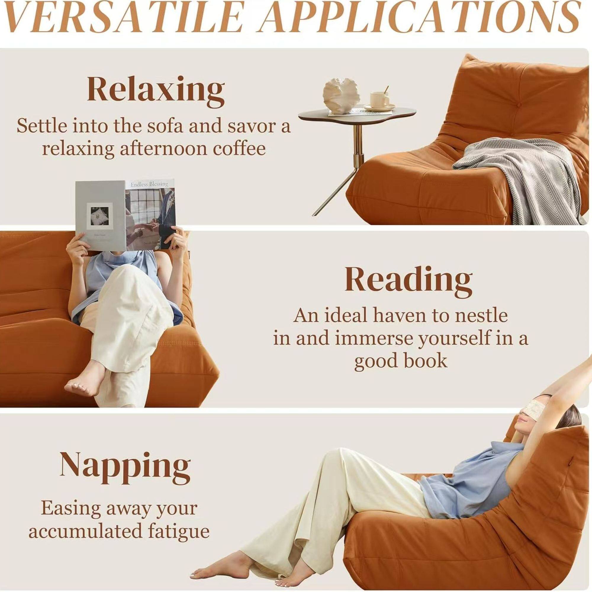 VERSATILE APPLICATIONS

Relaxing  
Settle into the sofa and savor a relaxing afternoon coffee

Reading  
An ideal haven to nestle in and immerse yourself in a good book

Napping  
Easing away your accumulated fatigue