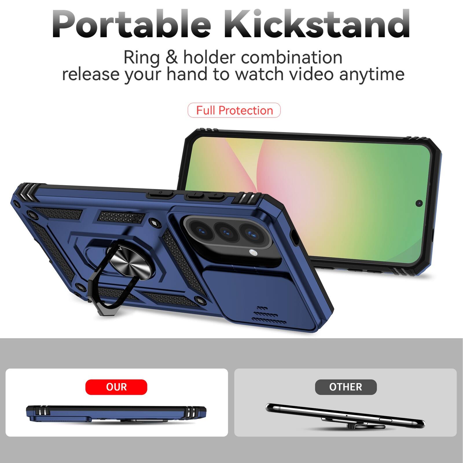 Portable Kickstand  
Ring & holder combination release your hand to watch video anytime  
Full Protection  

OUR  
OTHER