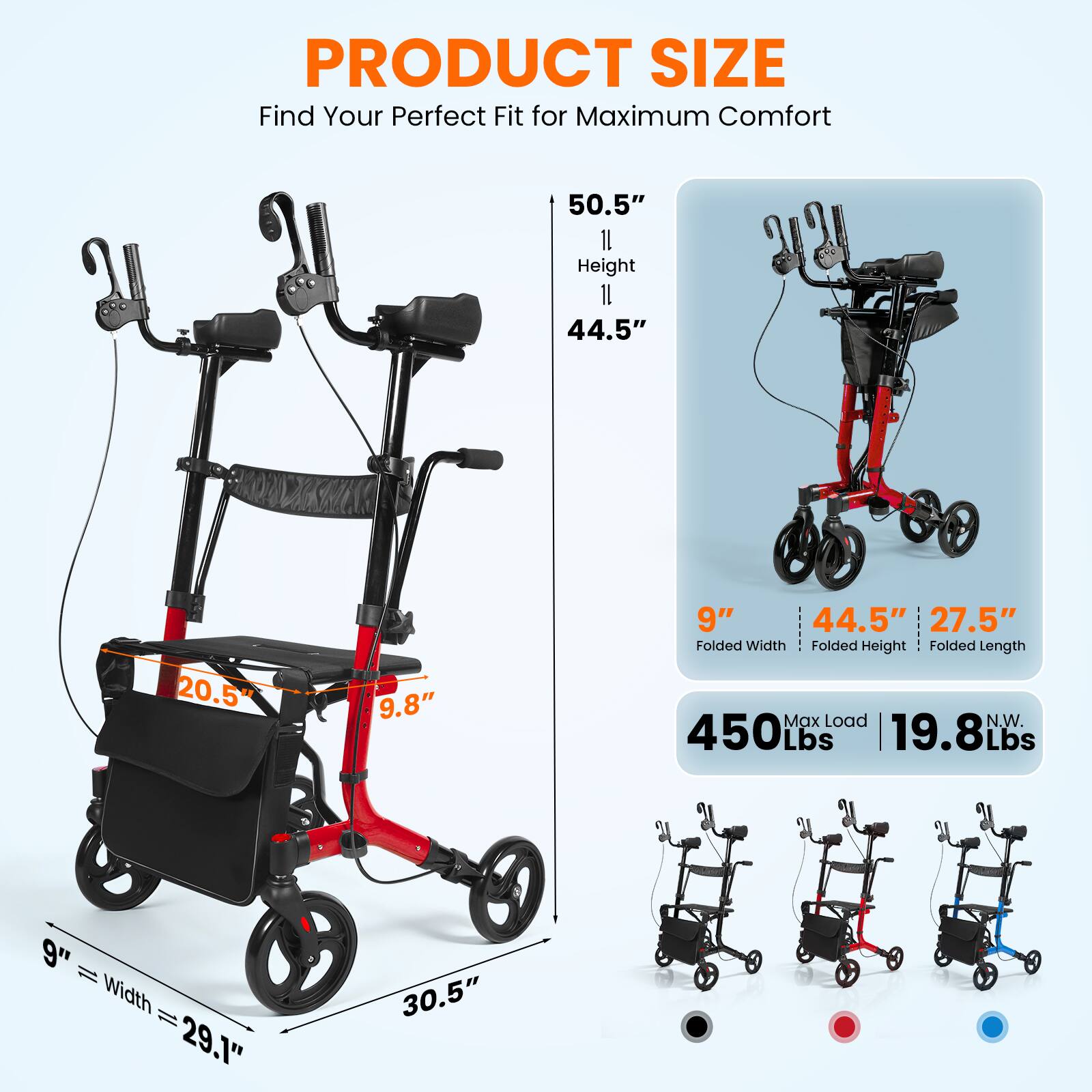 PRODUCT SIZE  
Find Your Perfect Fit for Maximum Comfort  

- Height: 50.5"  
- Width: 29.1"  
- Depth: 30.5"  
- Seat Width: 20.5"  
- Seat Depth: 9.8"  
- Folded Width: 9"  
- Folded Height: 44.5"  
- Folded Length: 27.5"  
- Max Load: 450 Lbs  
- N.W.: 19.8 Lbs