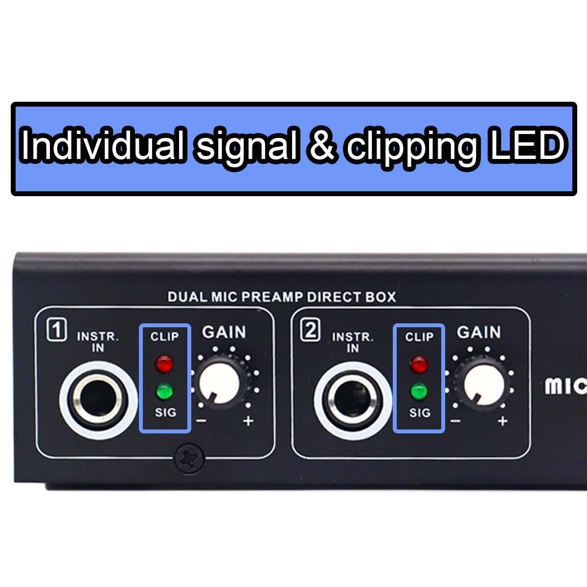 Individual signal & clipping LED

DUAL MIC PREAMP DIRECT BOX

1 INSTR. IN CLIP GAIN SIG

2 INSTR. IN CLIP GAIN SIG

MIC