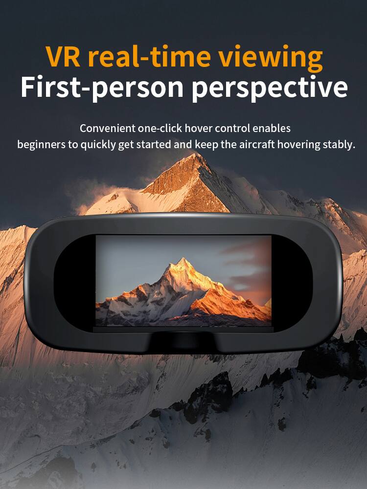 VR real-time viewing  
First-person perspective  
Convenient one-click hover control enables beginners to quickly get started and keep the aircraft hovering stably.