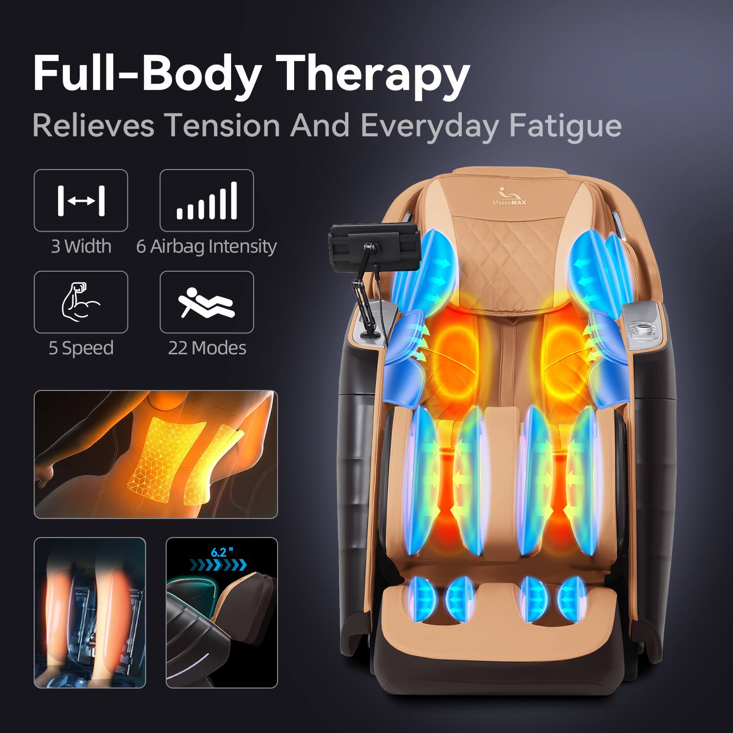 Full-Body Therapy  
Relieves Tension And Everyday Fatigue  

MAstEMAK  

3 Width  
6 Airbag Intensity  
5 Speed  
22 Modes  

6.2"