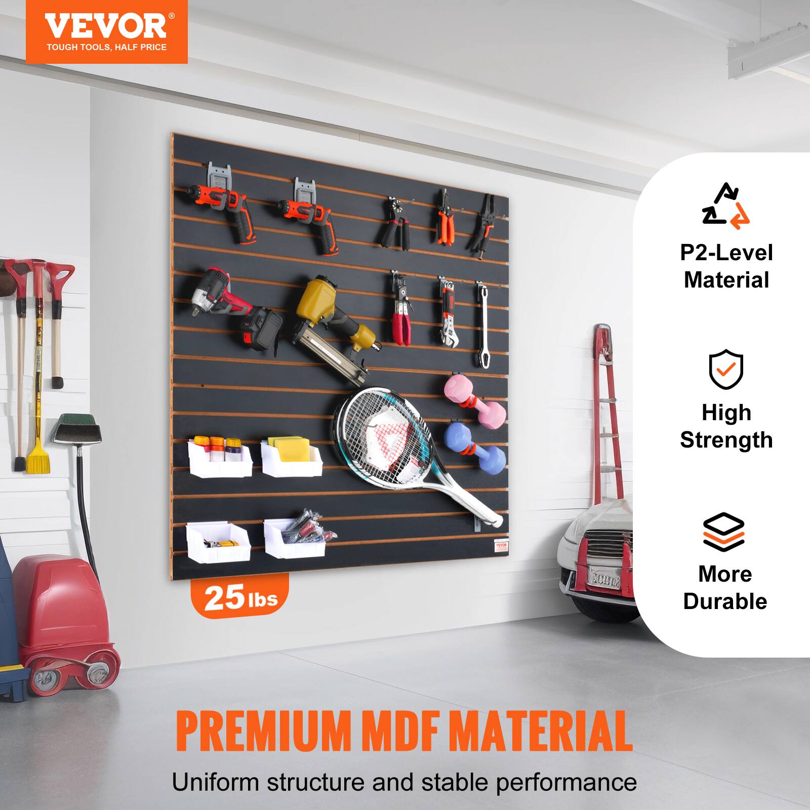 VEVOR TOUGH TOOLS, HALF PRICE

P2-Level Material  
High Strength  
More Durable

25 lbs

PREMIUM MDF MATERIAL  
Uniform structure and stable performance