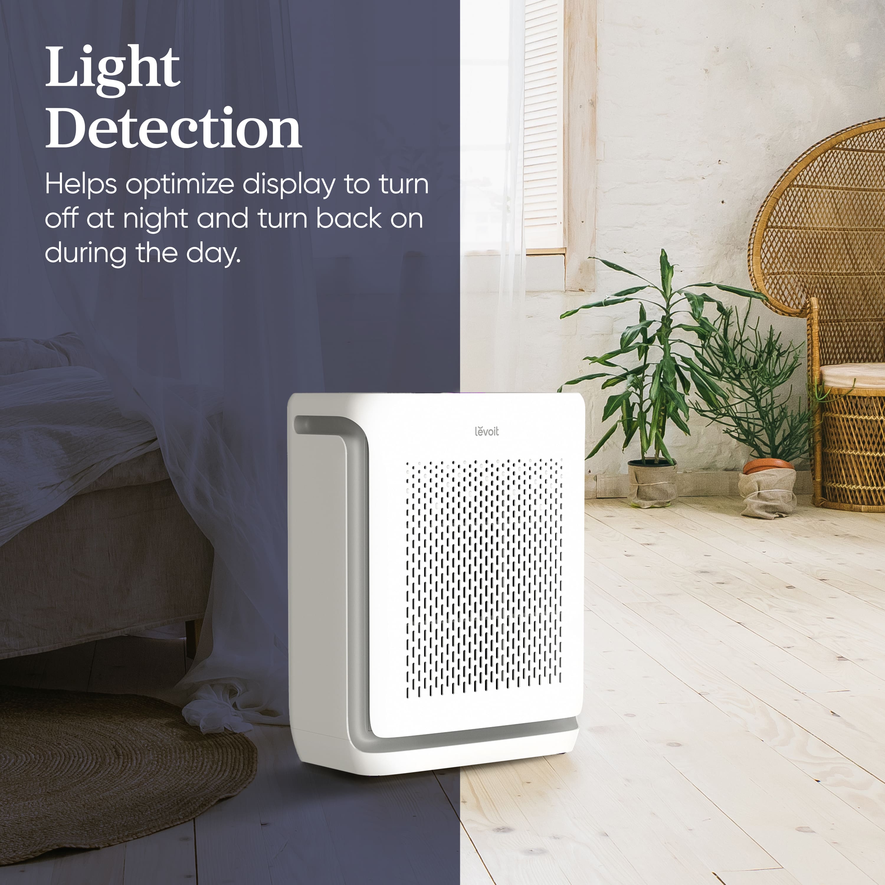 Light Detection Helps optimize display to turn off at night and turn back on during the day. Levoit.