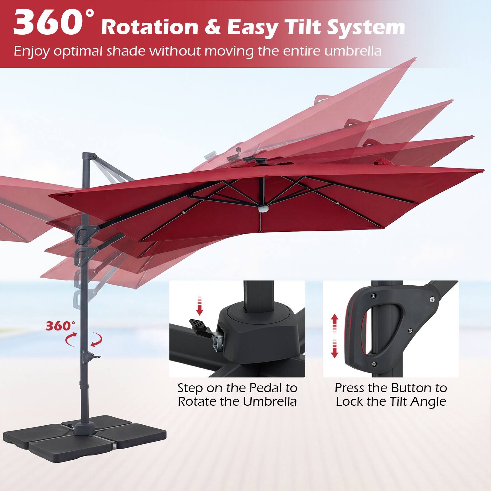 360° Rotation & Easy Tilt System  
Enjoy optimal shade without moving the entire umbrella  

Step on the Pedal to Rotate the Umbrella  
Press the Button to Lock the Tilt Angle