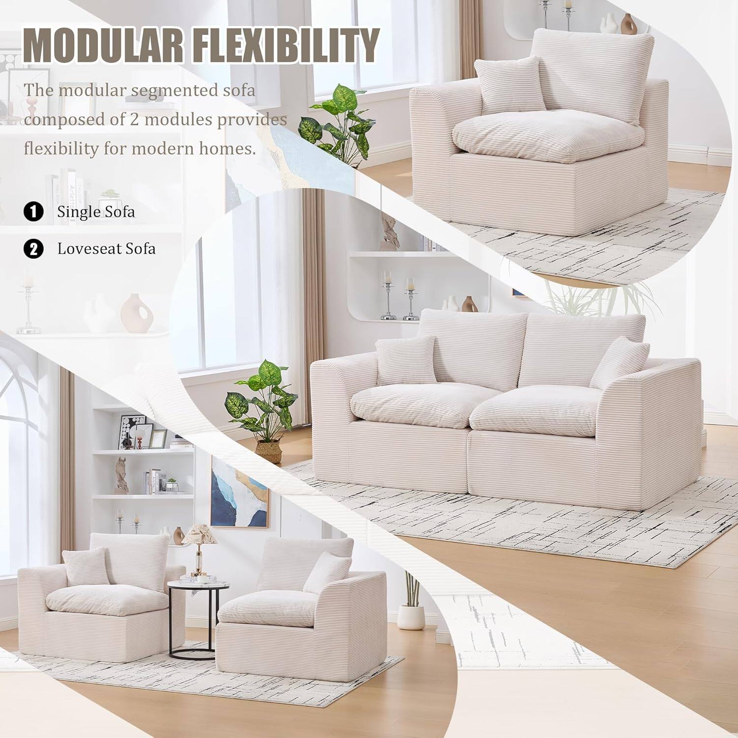 MODULAR FLEXIBILITY

The modular segmented sofa composed of 2 modules provides flexibility for modern homes.

1. Single Sofa
2. Loveseat Sofa