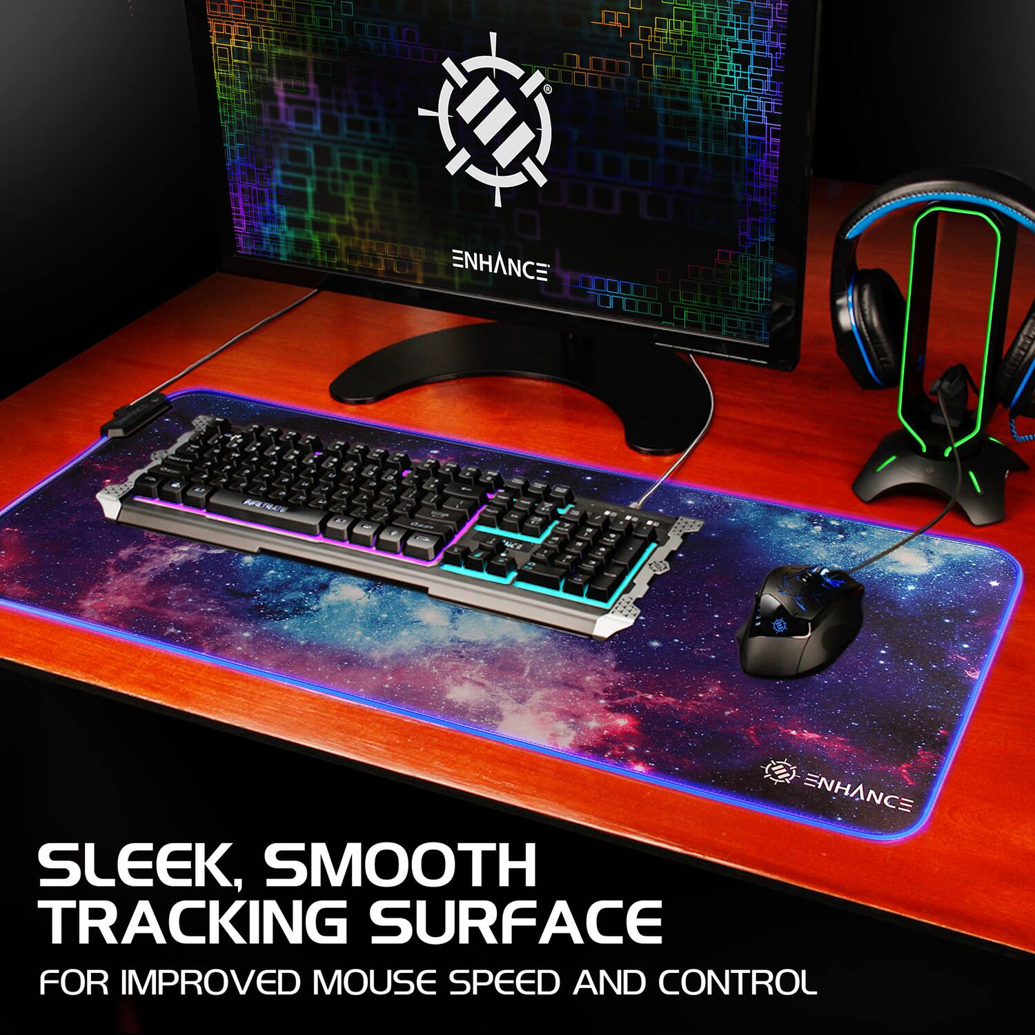 ENHANCE - L - - - - - - a e PFERCE L - - - - - 1 - - - 2 a 0 - : . - - I - . 1 - ENHANCE

SLEEK, SMOOTH TRACKING SURFACE FOR IMPROVED MOUSE SPEED AND CONTROL