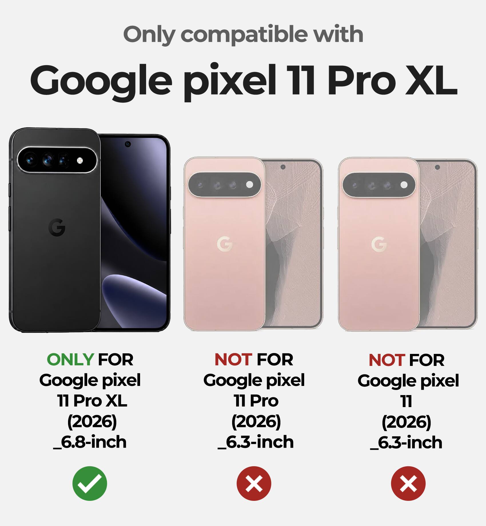 Only compatible with Google pixel 11 Pro XL

ONLY FOR Google pixel 11 Pro XL (2026) _6.8-inch

NOT FOR Google pixel 11 Pro (2026) _6.3-inch

NOT FOR Google pixel 11 (2026) _6.3-inch