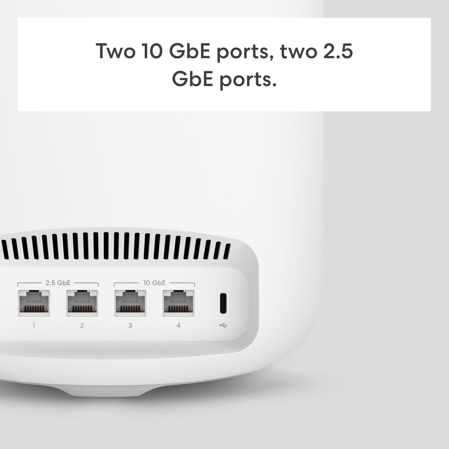 Two 10 GbE ports, two 2.5 GbE ports.  
2.5 GbE 10 GbE  
1 2 3 4
