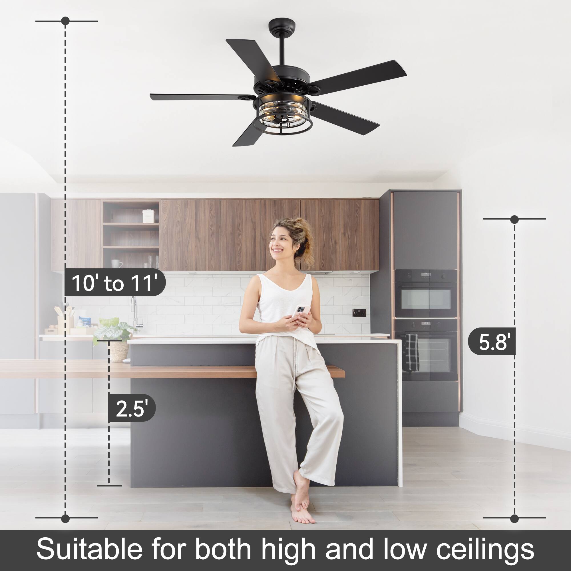 10' to 11'  
5.8'  
2.5'  
Suitable for both high and low ceilings