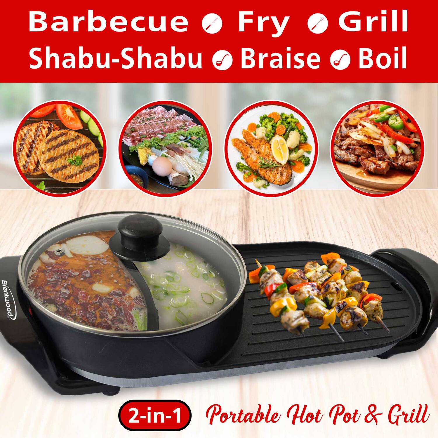 Barbecue  
Shabu-Shabu  
Fry  
Grill  
Braise  
Boil  

2-in-1 Portable Hot Pot & Grill